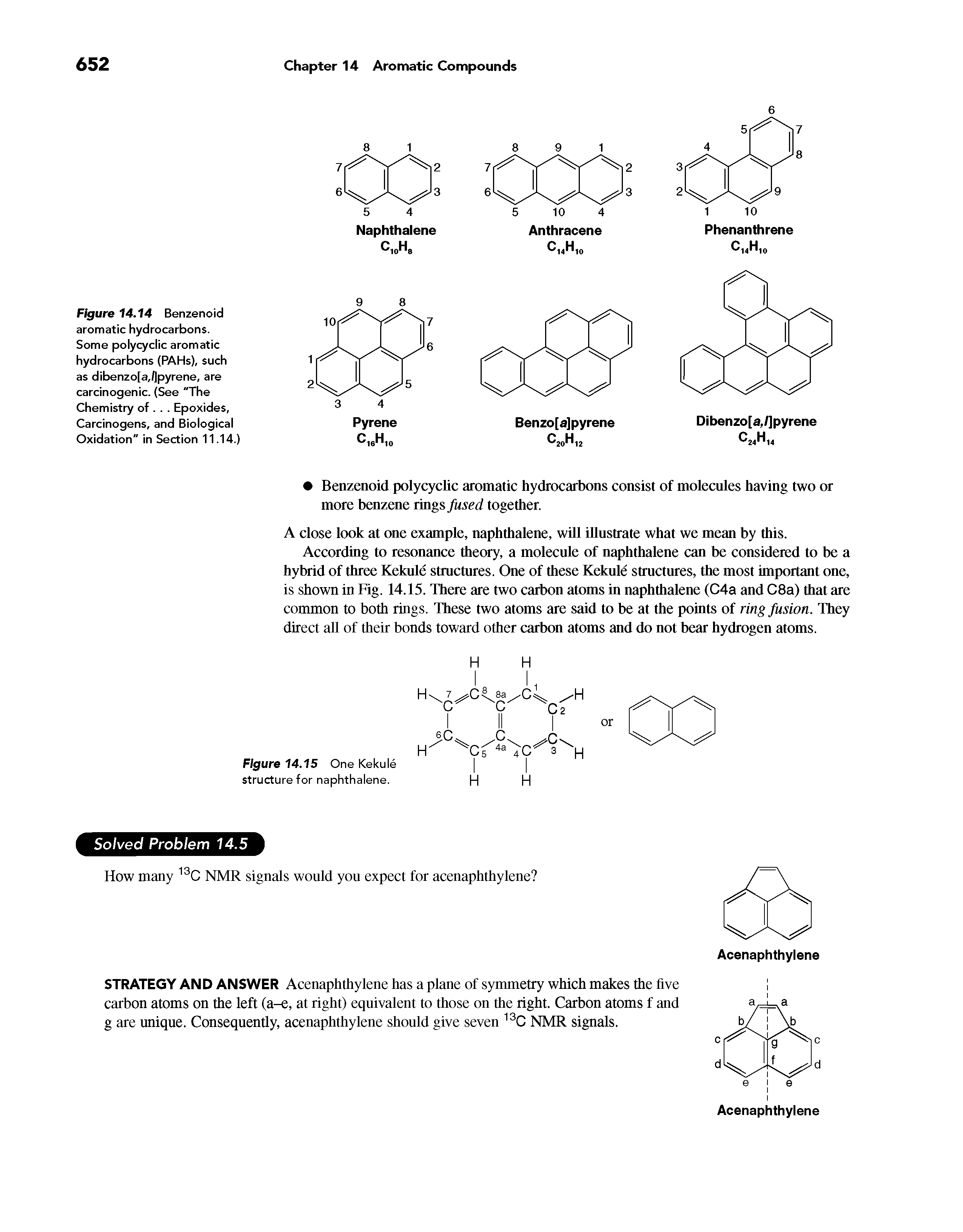 Figure 14.14 Benzenoid aromatic hydrocarbons. Some polycyclic aromatic hydrocarbons (PAHs), such as dibenzo[a,Qpyrene, are carcinogenic. (See "The Chemistry of. . . Epoxides, Carcinogens, and Biological Oxidation" in Section 11.14.)...