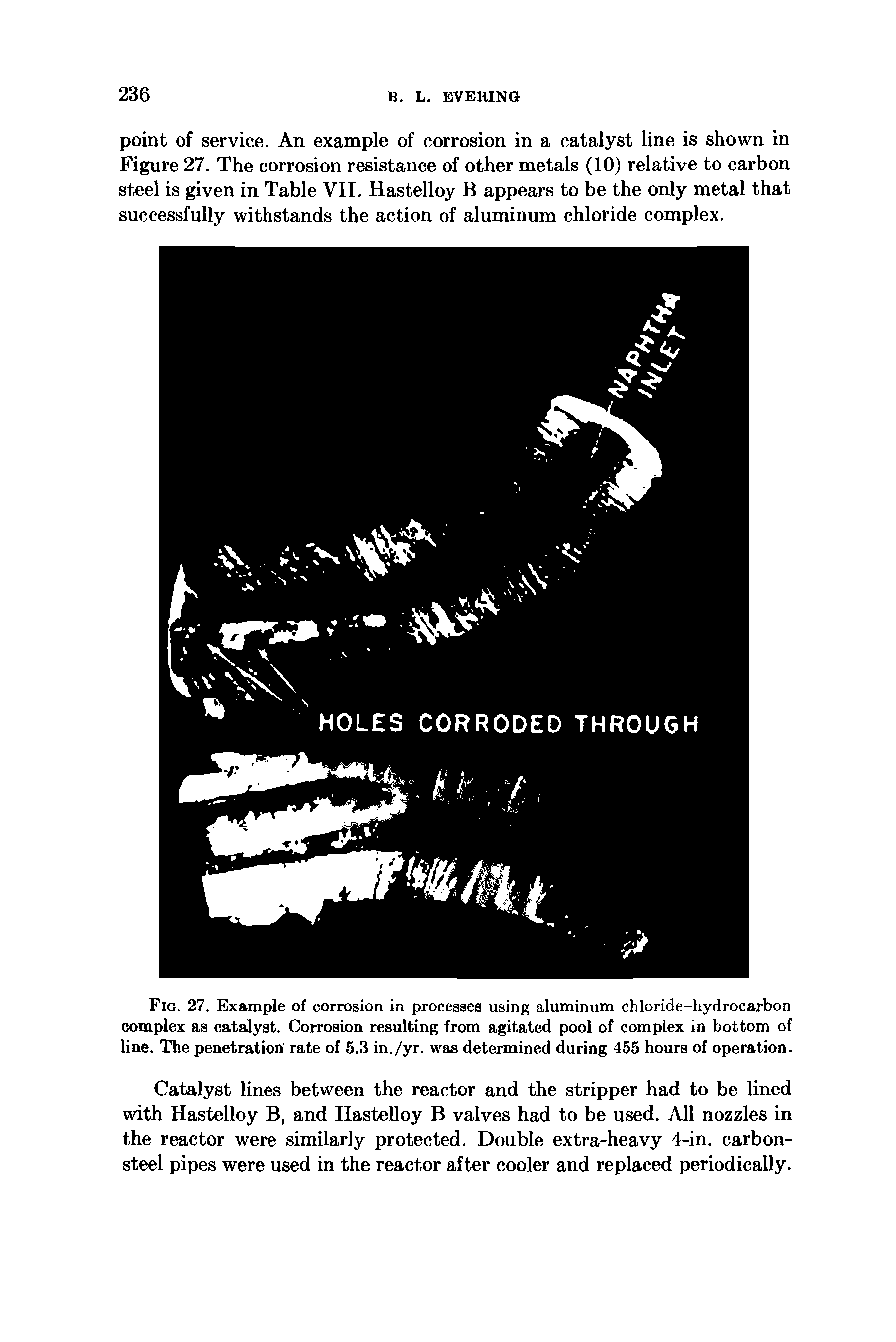 Fig. 27. Example of corrosion in processes using aluminum chloride-hydrocarbon complex as catalyst. Corrosion resulting from agitated pool of complex in bottom of line. The penetration rate of 5.3 in./yr. was determined during 455 hours of operation.