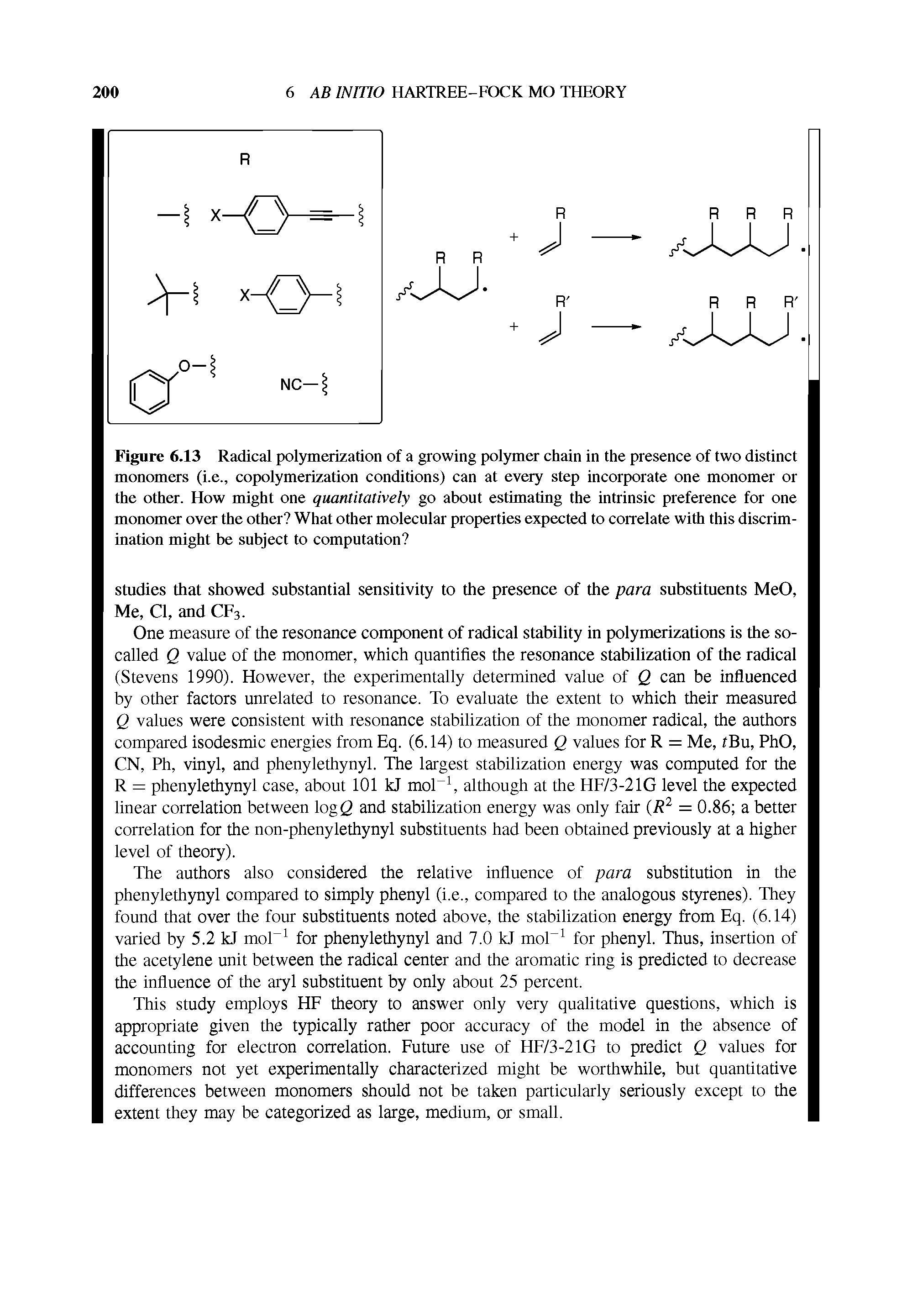 Figure 6.13 Radical polymerization of a growing polymer chain in the presence of two distinct monomers (i.e., copolymerization conditions) can at every step incorporate one monomer or the other. How might one quantitatively go about estimating the intrinsic preference for one monomer over the other What other molecular properties expected to correlate with this discrimination might be subject to computation ...