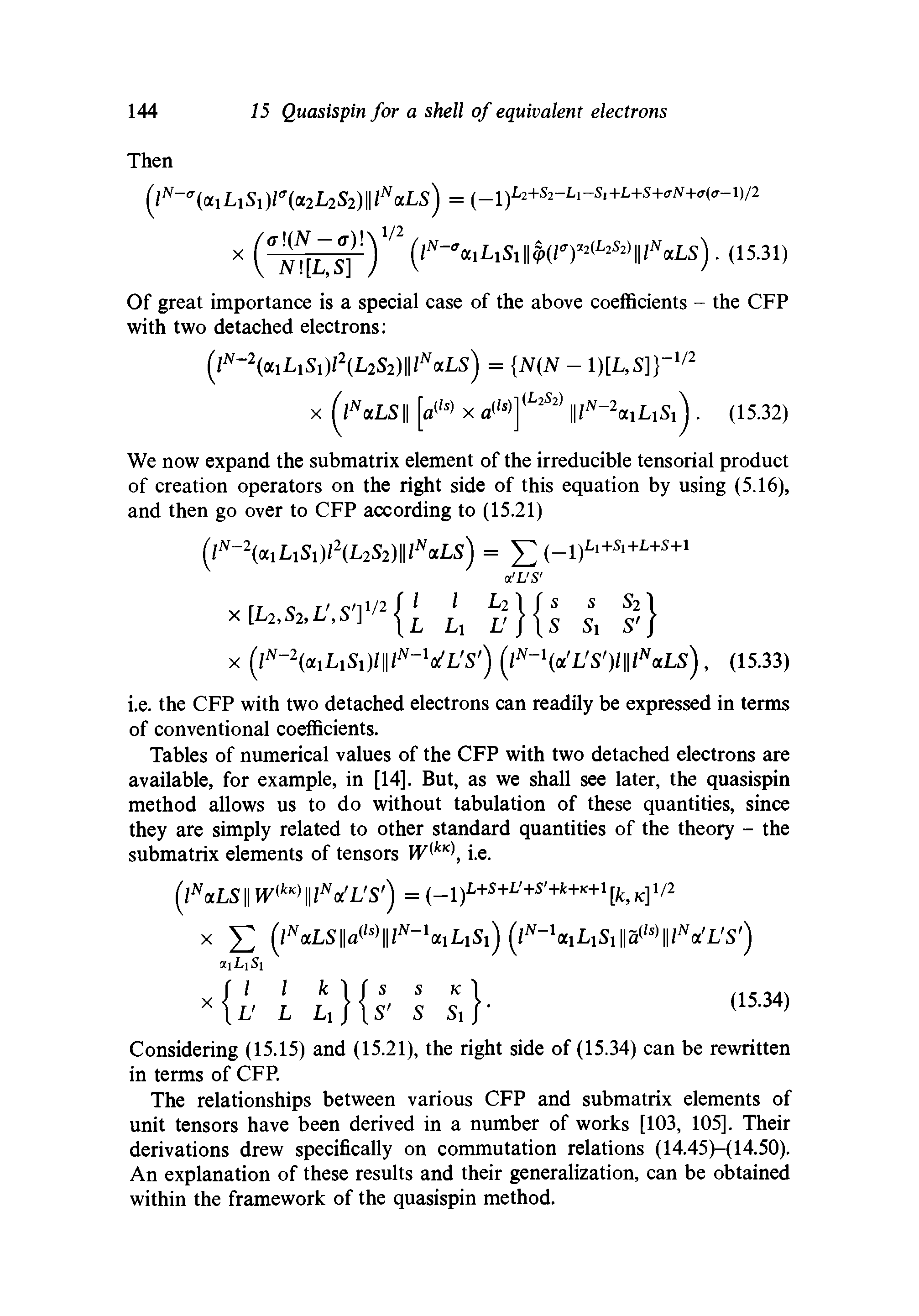 Tables of numerical values of the CFP with two detached electrons are available, for example, in [14]. But, as we shall see later, the quasispin method allows us to do without tabulation of these quantities, since they are simply related to other standard quantities of the theory - the submatrix elements of tensors W kK i.e.