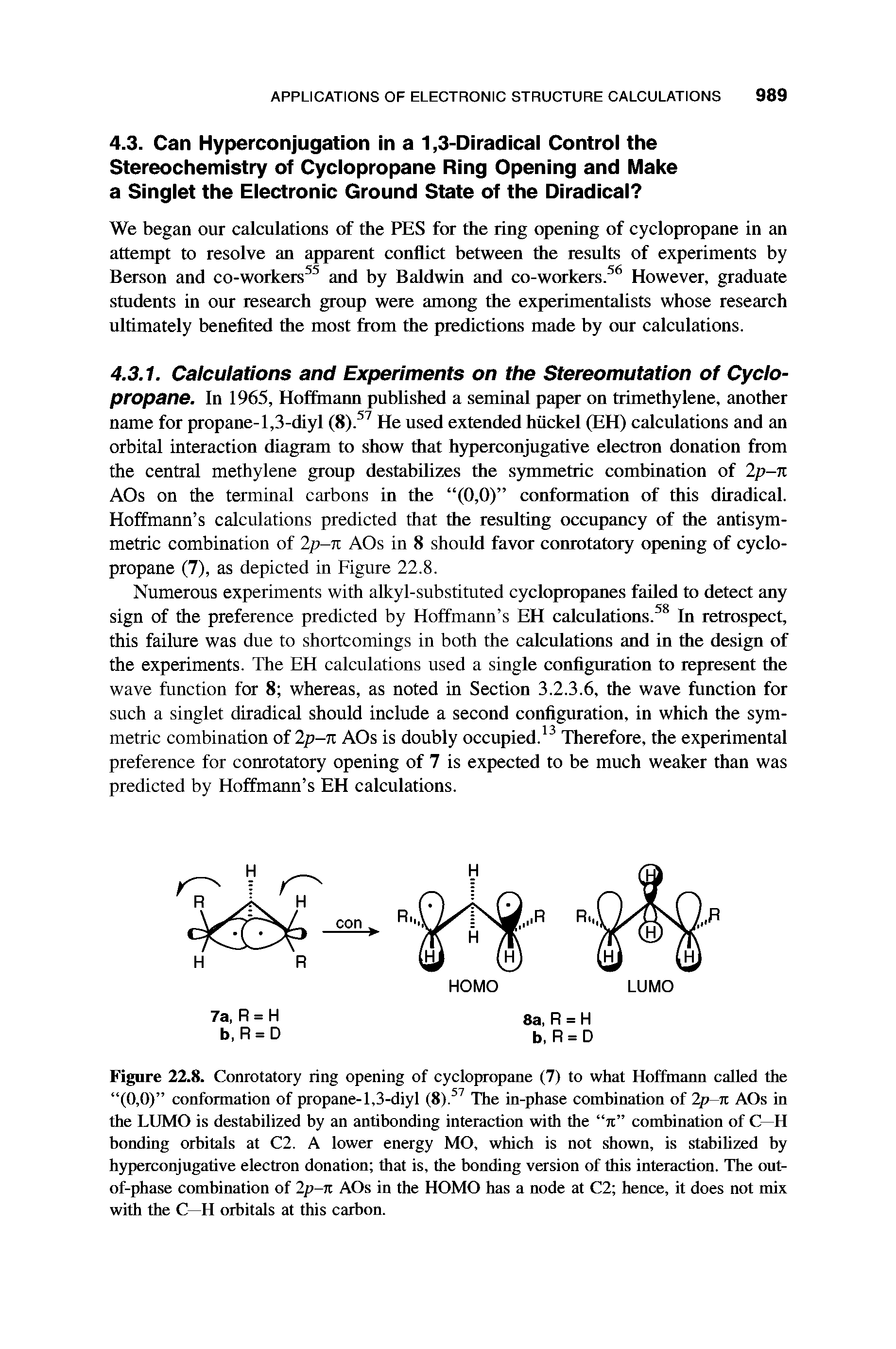 Figure 22.8. Conrotatory ring opening of cyclopropane (7) to what Hoffmann called the (0,0) conformation of propane-1,3-diyl (8). The in-phase combination of Ip-n AOs in the LUMO is destabilized by an antibonding interaction with the re combination of C—H bonding orbitals at C2. A lower energy MO, which is not shown, is stabihzed by h3fperconjugative electron donation that is, the bonding version of this interaction. The out-of-phase combination of 2p-n AOs in the HOMO has a node at C2 hence, it does not mix with the C—H orbitals at this carbon.