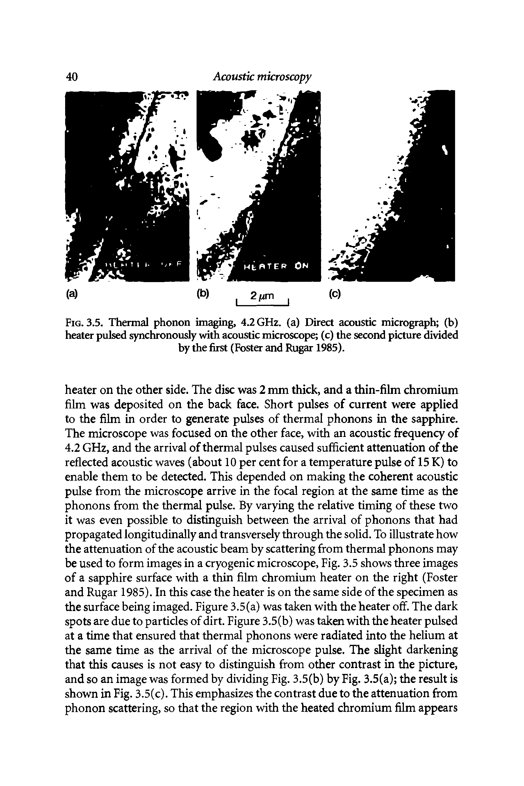 Fig. 3.5. Thermal phonon imaging, 4.2 GHz. (a) Direct acoustic micrograph (b) heater pulsed synchronously with acoustic microscope (c) the second picture divided by the first (Foster and Rugar 1985).