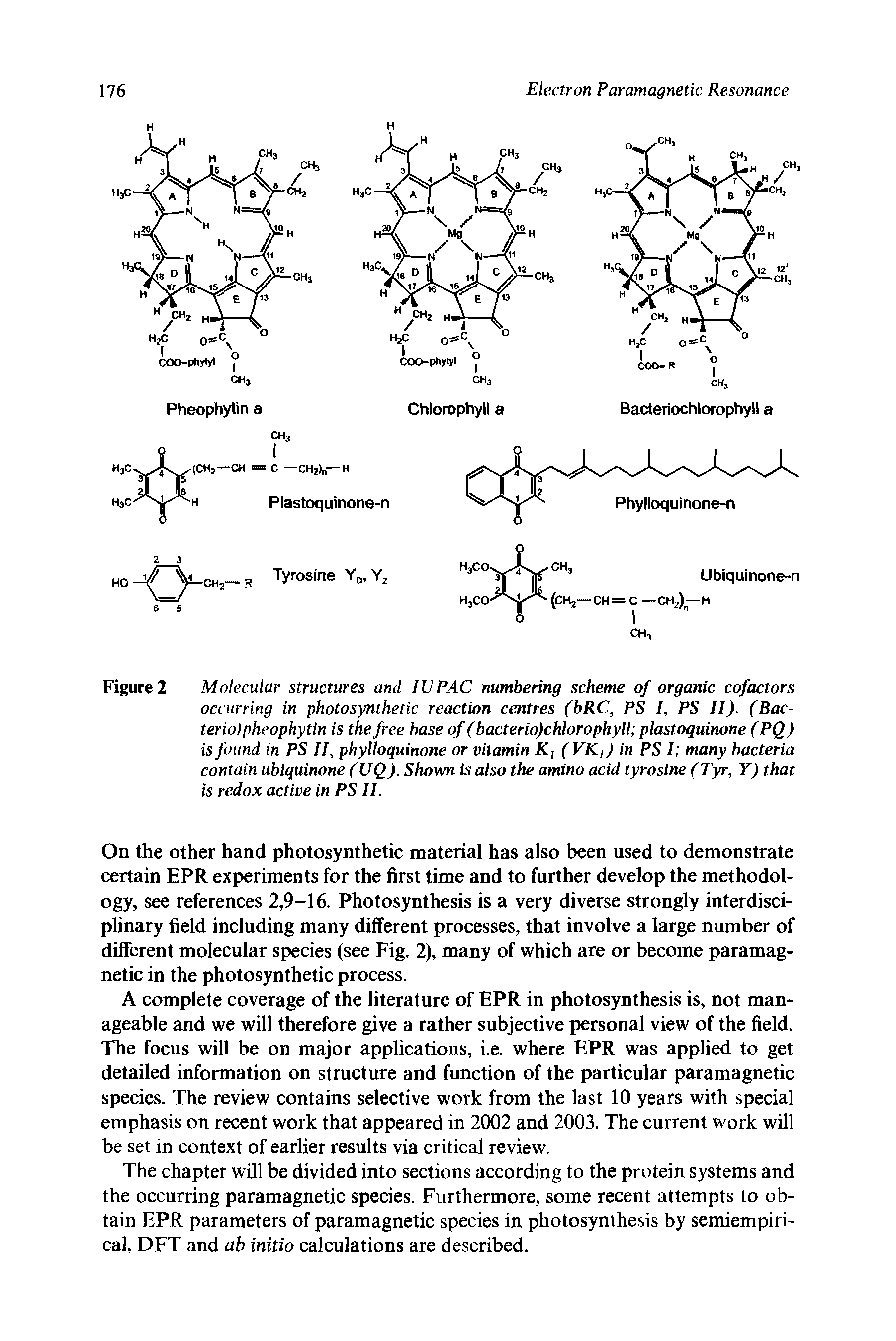 Figure 2 Molecular structures and IUPAC numbering scheme of organic cofactors occurring in photosynthetic reaction centres (bRC, PS I, PS II). (Bac-teriolpheophytin is the free base of (bacterio)chlorophyll plastoquinone (PQ) is found in PS If phylloquinone or vitamin K, ( VK,) in PS I many bacteria contain ubiquinone (UQ). Shown is also the amino acid tyrosine (Tyr, Y) that is redox active in PS II.
