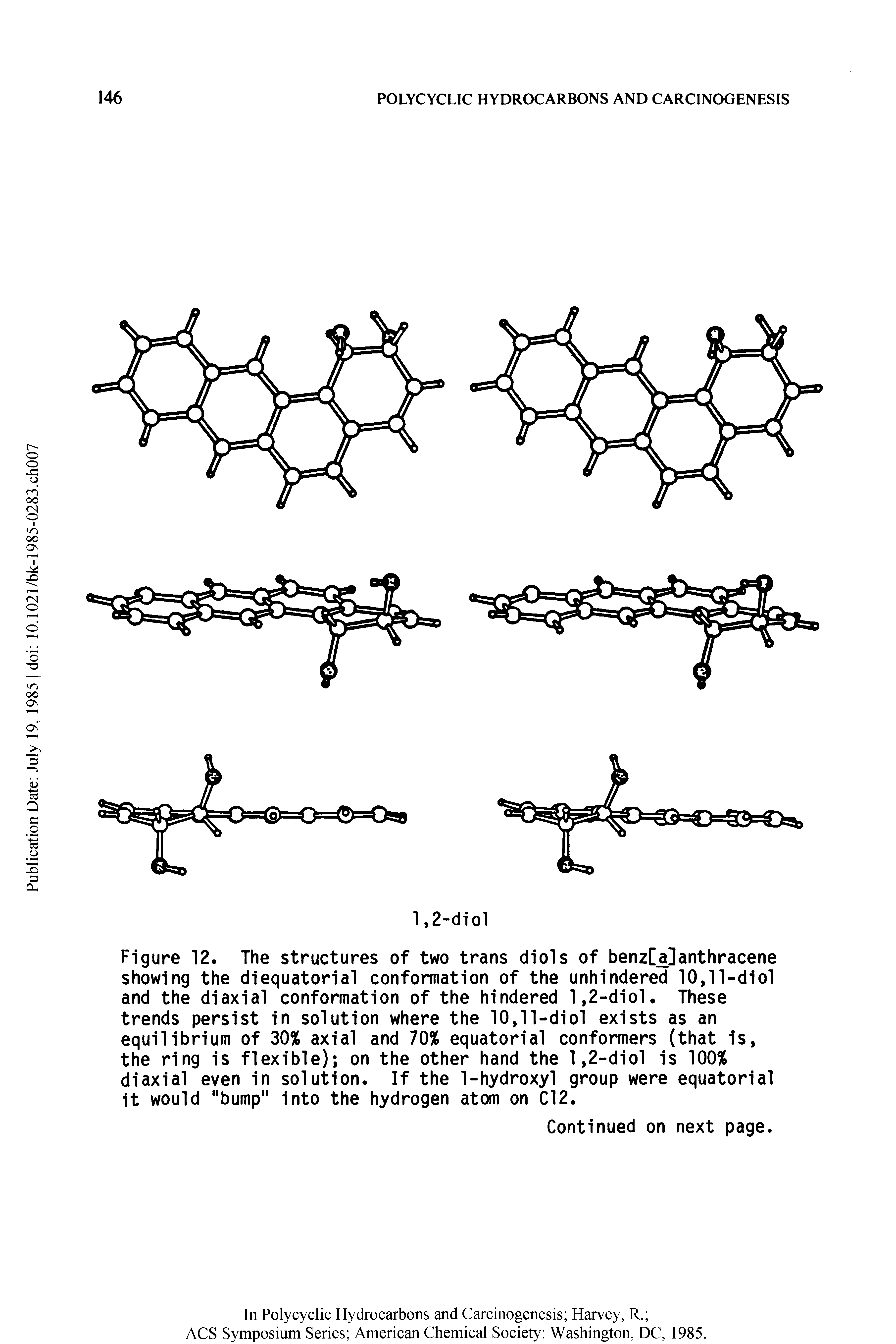 Figure 12. The structures of two trans diols of benz[a]anthracene showing the diequatorial conformation of the unhindered 10,11-diol and the diaxial conformation of the hindered 1,2-diol. These trends persist in solution where the 10,11-diol exists as an equilibrium of 30% axial and 70% equatorial conformers (that is, the ring is flexible) on the other hand the 1,2-diol is 100% diaxial even in solution. If the 1-hydroxyl group were equatorial it would "bump" into the hydrogen atom on Cl2.