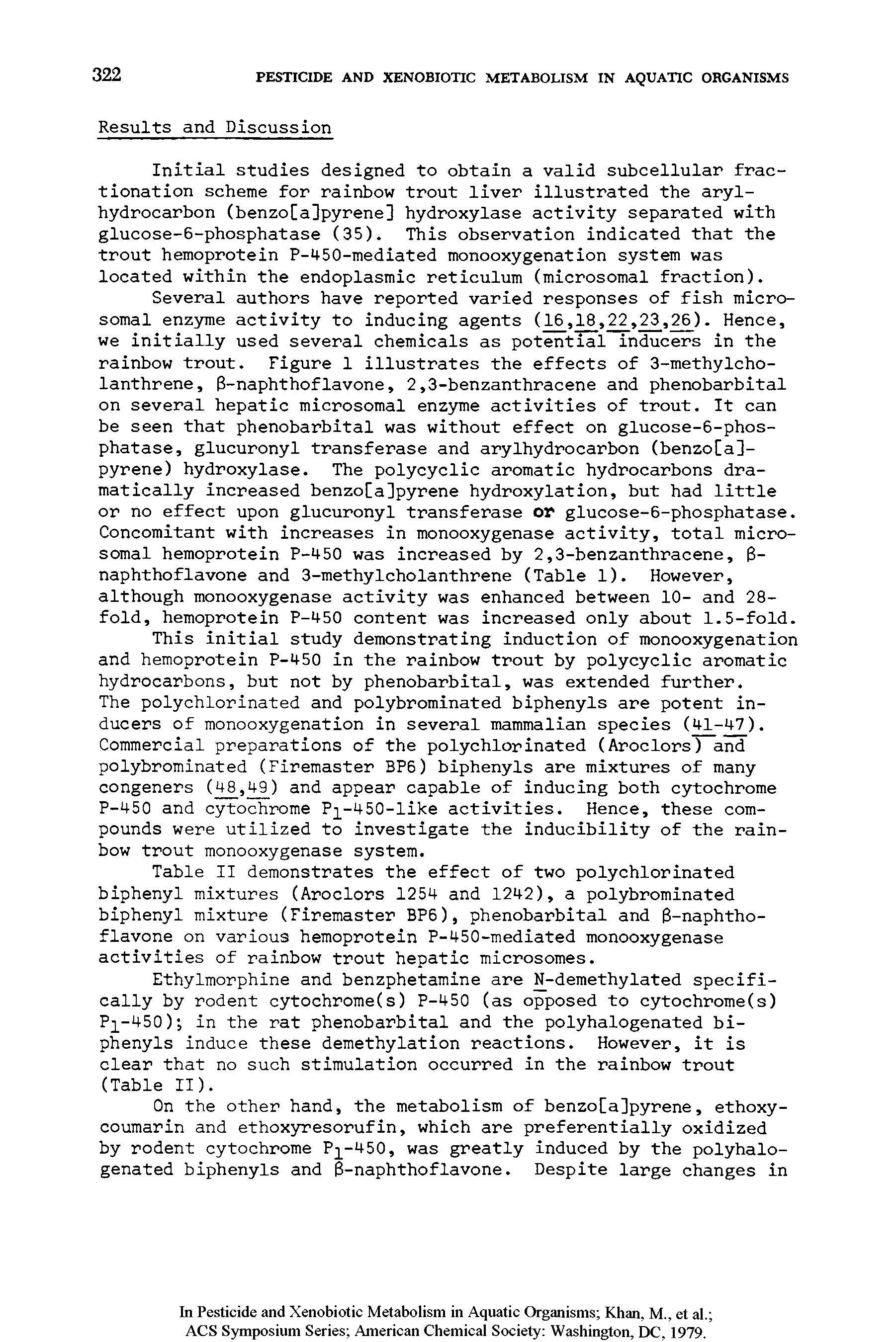 Table II demonstrates the effect of two polychlorinated biphenyl mixtures (Aroclors 1254 and 1242), a polybrominated biphenyl mixture (Firemaster BP6), phenobarbital and -naphtho-flavone on various hemoprotein P-450-mediated monooxygenase activities of rainbow trout hepatic microsomes.