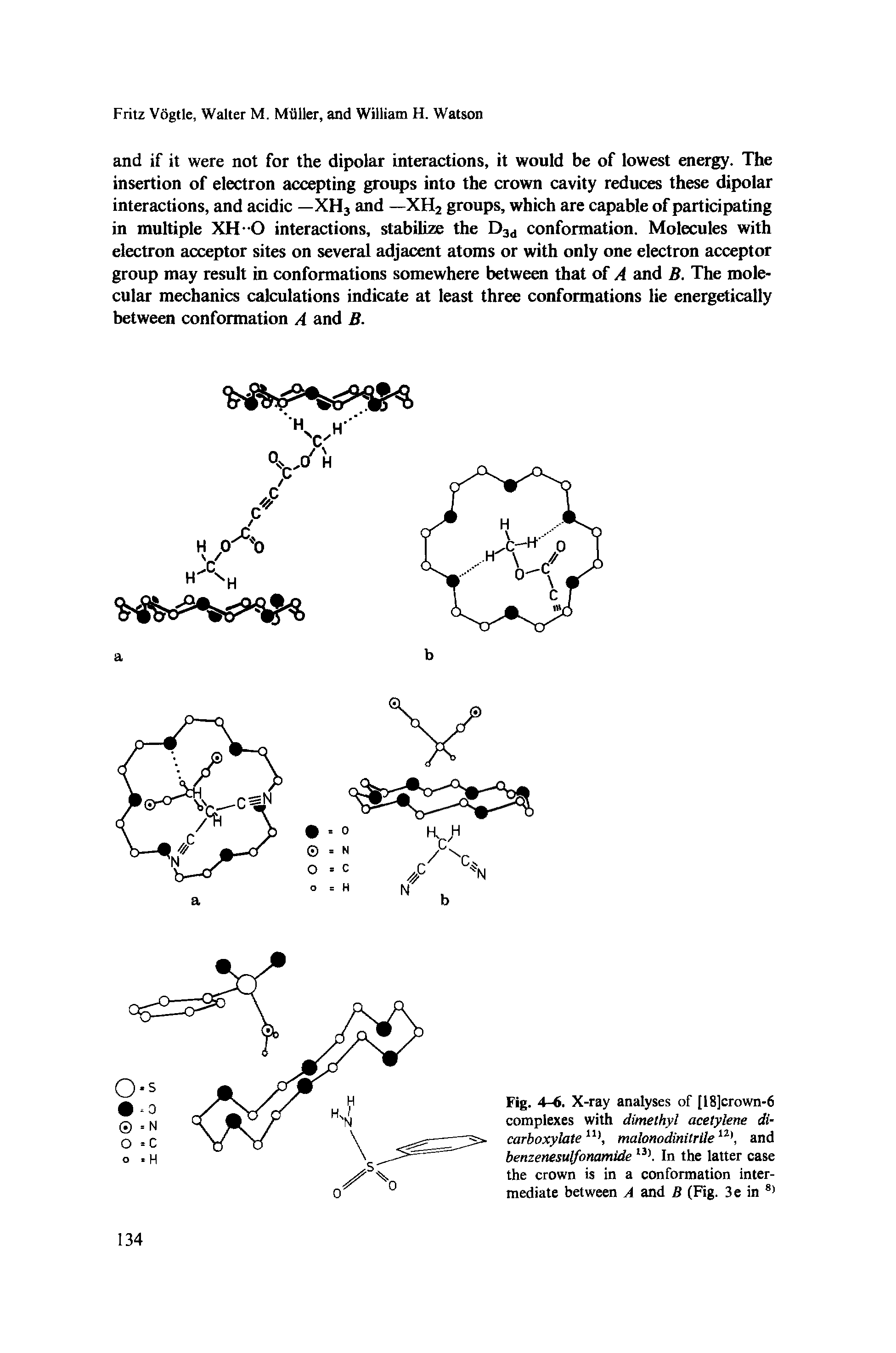 Fig. 4-6. X-ray analyses of [18]crown-6 complexes with dimethyl acetylene di-carboxylateU), malonodinitrilen), and benzenesulfonamide 13). In the latter case the crown is in a conformation intermediate between A and B (Fig. 3e in 8)...