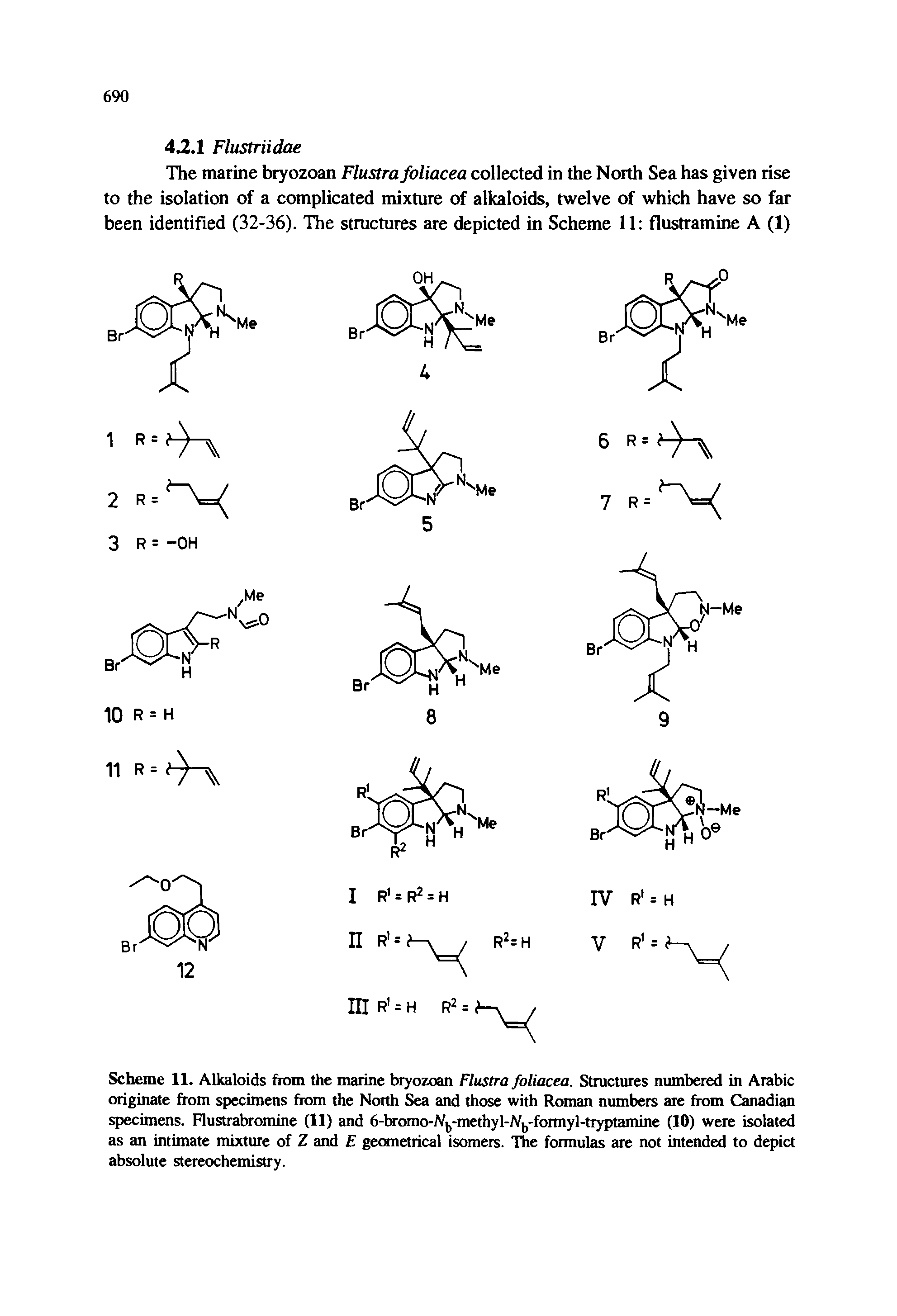 Scheme 11. Alkaloids from the marine bryozoan Flustra foliacea. Structures numbered in Arabic originate from specimens from the North Sea and those with Roman numbers are from Canadian specimens. Flustrabromine (11) and 6-bromo-/Vb-methyl-/Vb-formyl-tryptamine (10) were isolated as an intimate mixture of Z and E geometrical isomers. The formulas are not intended to depict absolute stereochemistry.