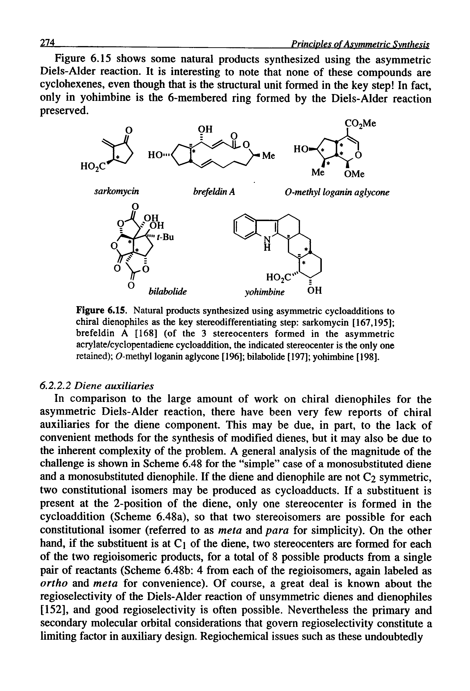 Figure 6.15. Natural products synthesized using asymmetric cycloadditions to chiral dienophiles as the key stereodifferentiating step sarkomycin [167,195] brefeldin A [168] (of the 3 stereocenters formed in the asymmetric acrylate/cyclopentadiene cycloaddition, the indicated stereocenter is the only one retained) 0-methyl loganin aglycone [196] bilabolide [197] yohimbine [198].