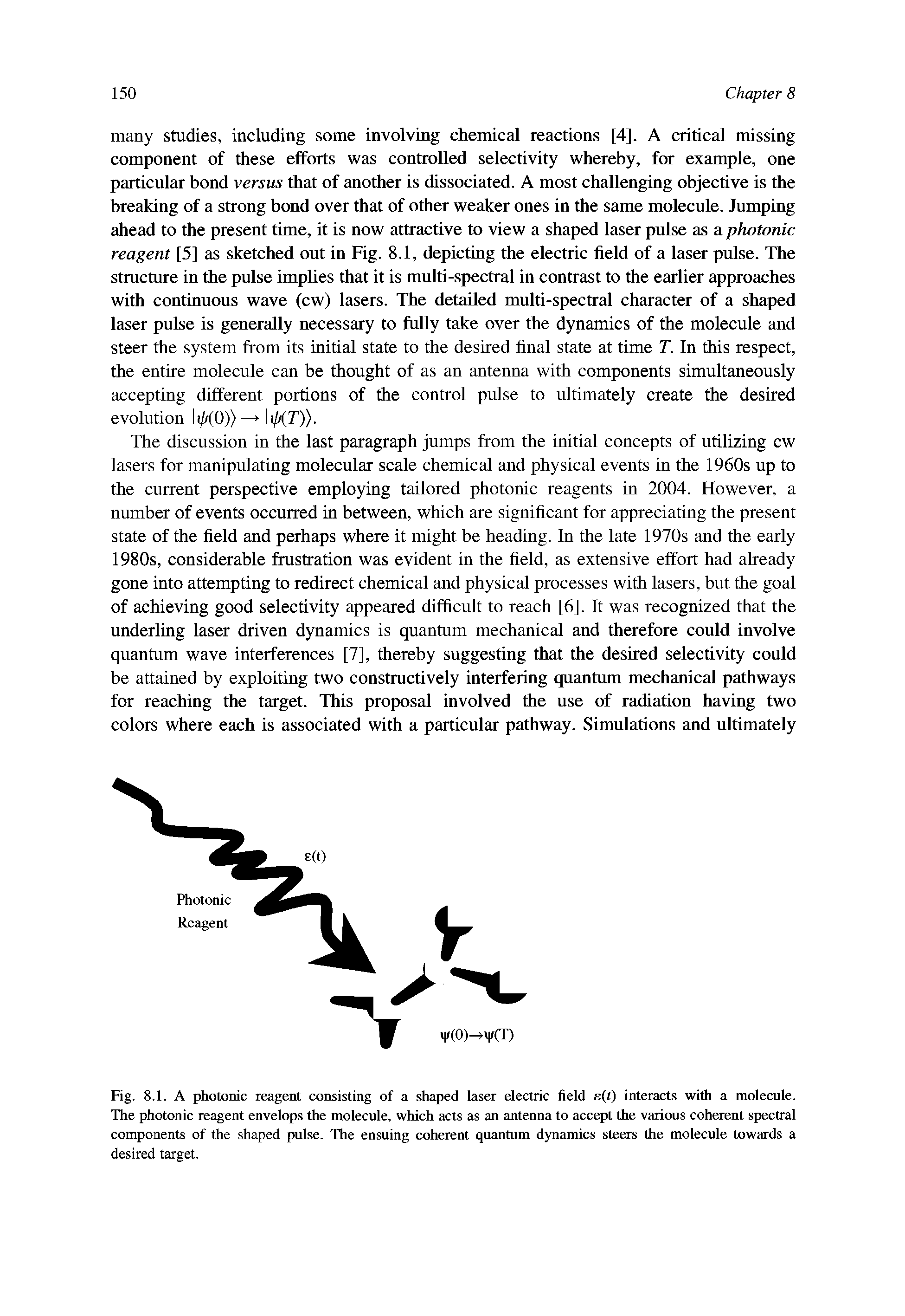 Fig. 8.1. A photonic reagent consisting of a shaped laser electric field e(1) interacts with a molecule. The photonic reagent envelops the molecule, which acts as an antenna to accept the various coherent spectral components of the shaped pulse. The ensuing coherent quanmm dynamics steers the molecule towards a desired target.