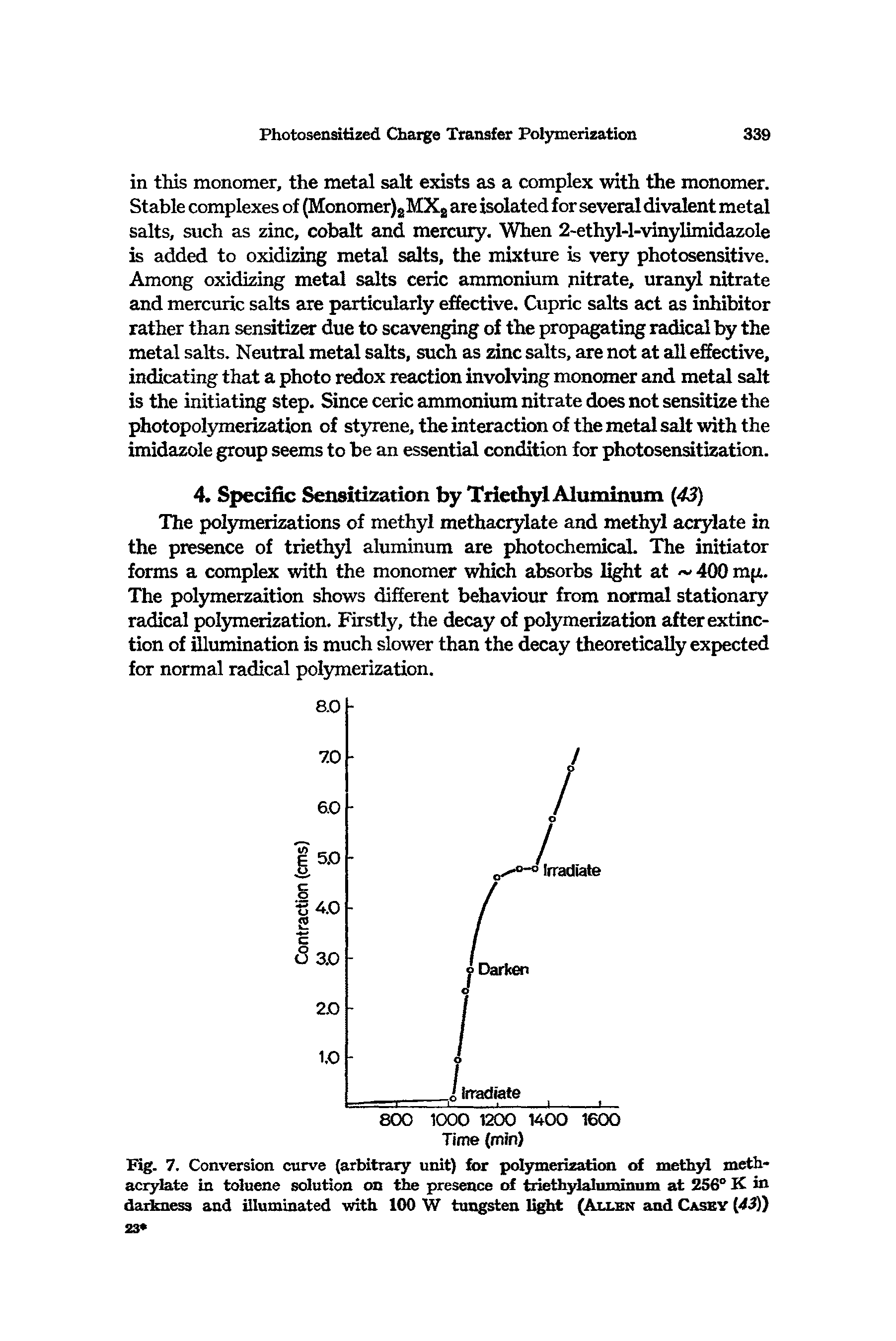 Fig. 7. Conversion curve (arbitrary unit) for polymerization of methyl methacrylate in toluene solution on the presence of triethylaluminum at 256° K in darkness and illuminated with 100 W tungsten light (Aixen and Casey [43))...