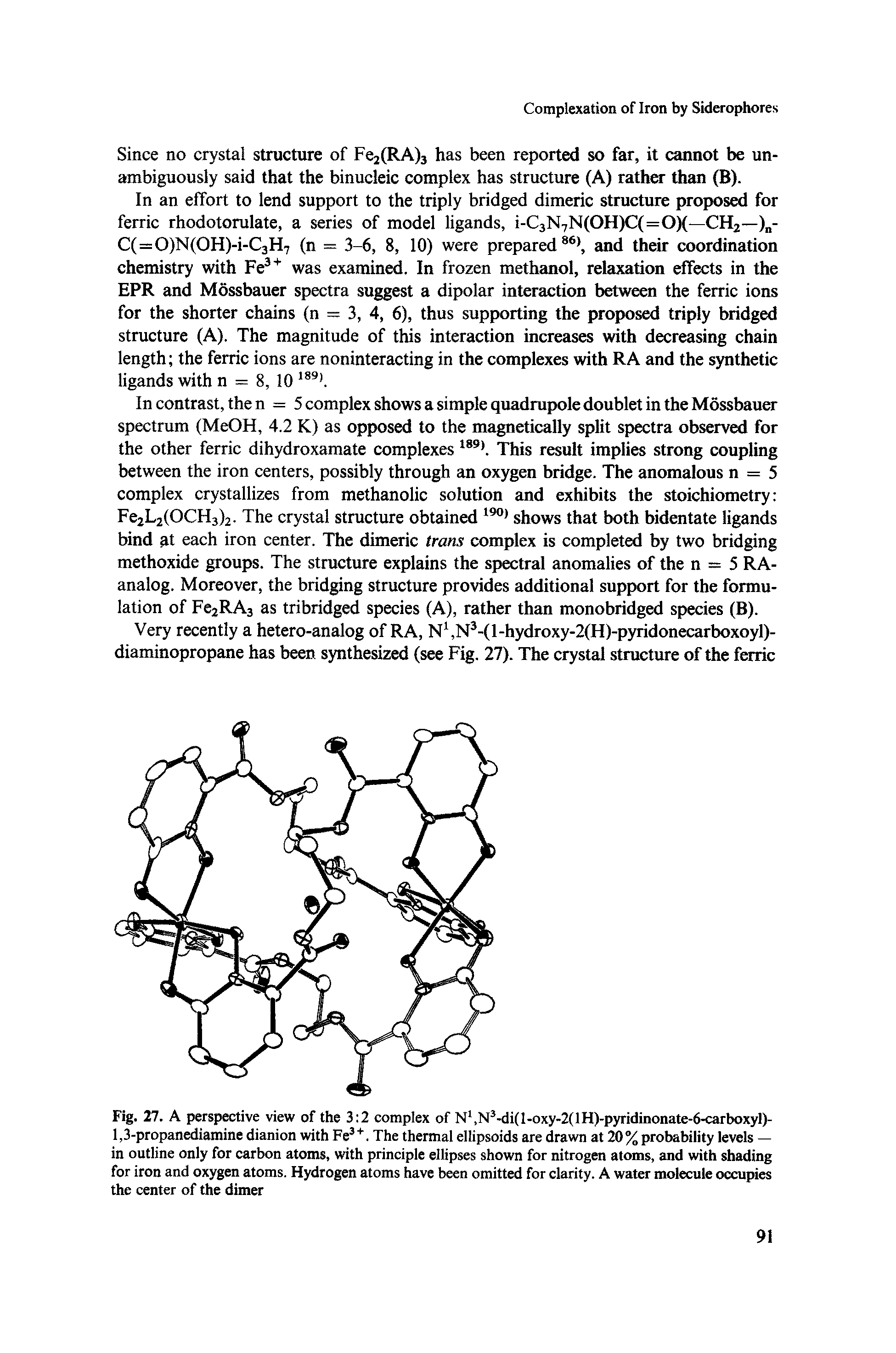Fig. 27. A perspective view of the 3 2 complex of N1,N3-di(l-oxy-2(lH)-pyridinonate-6-carboxyl)-1,3-propanediamine dianion with Fe3+. The thermal ellipsoids are drawn at 20% probability levels — in outline only for carbon atoms, with principle ellipses shown for nitrogen atoms, and with shading for iron and oxygen atoms. Hydrogen atoms have been omitted for clarity. A water molecule occupies the center of the dimer...