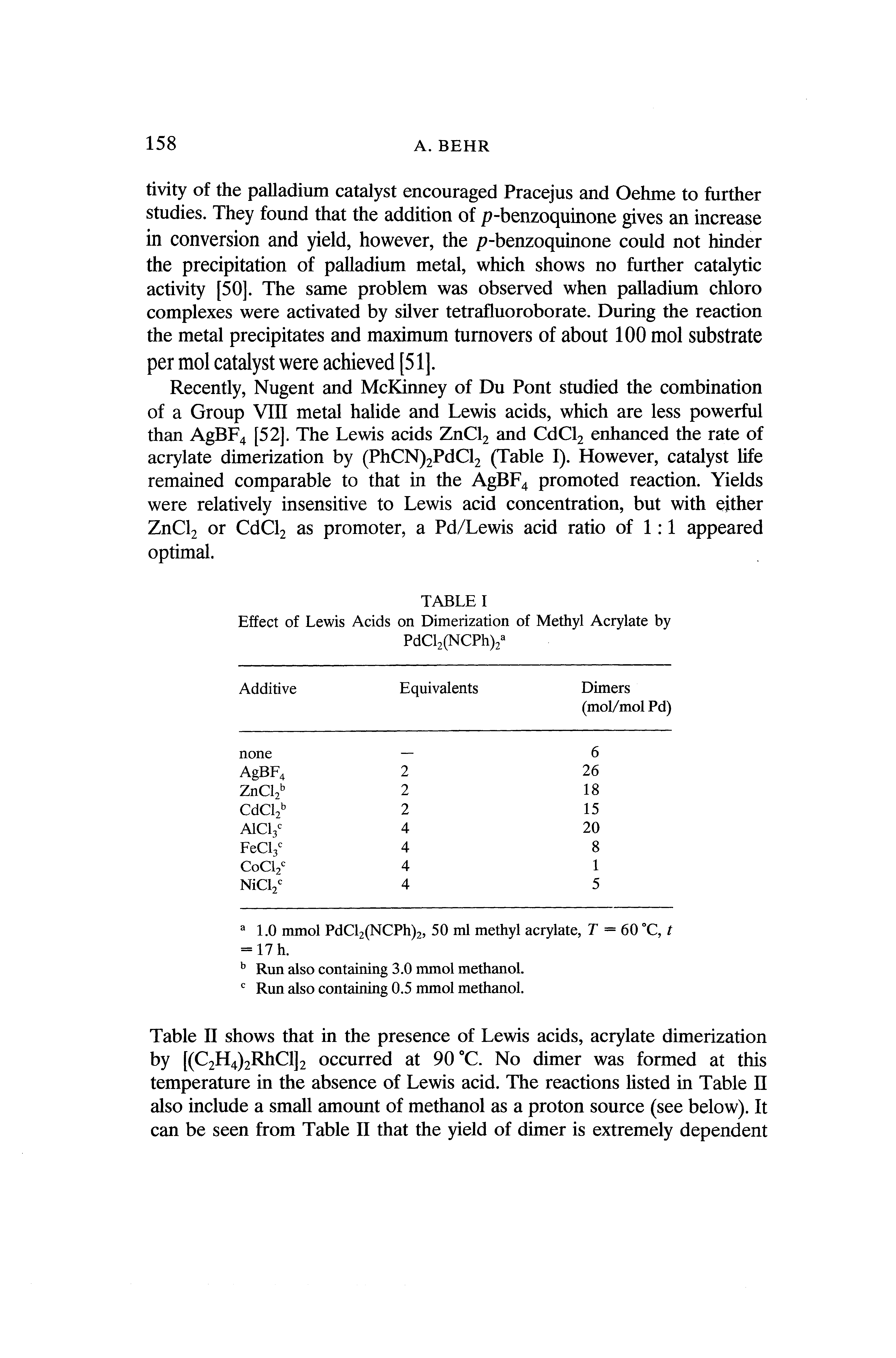 Table II shows that in the presence of Lewis acids, acrylate dimerization by [(C2H4)2RhCl]2 occurred at 90 C. No dimer was formed at this temperature in the absence of Lewis acid. The reactions listed in Table II also include a small amount of methanol as a proton source (see below). It can be seen from Table II that the yield of dimer is extremely dependent...