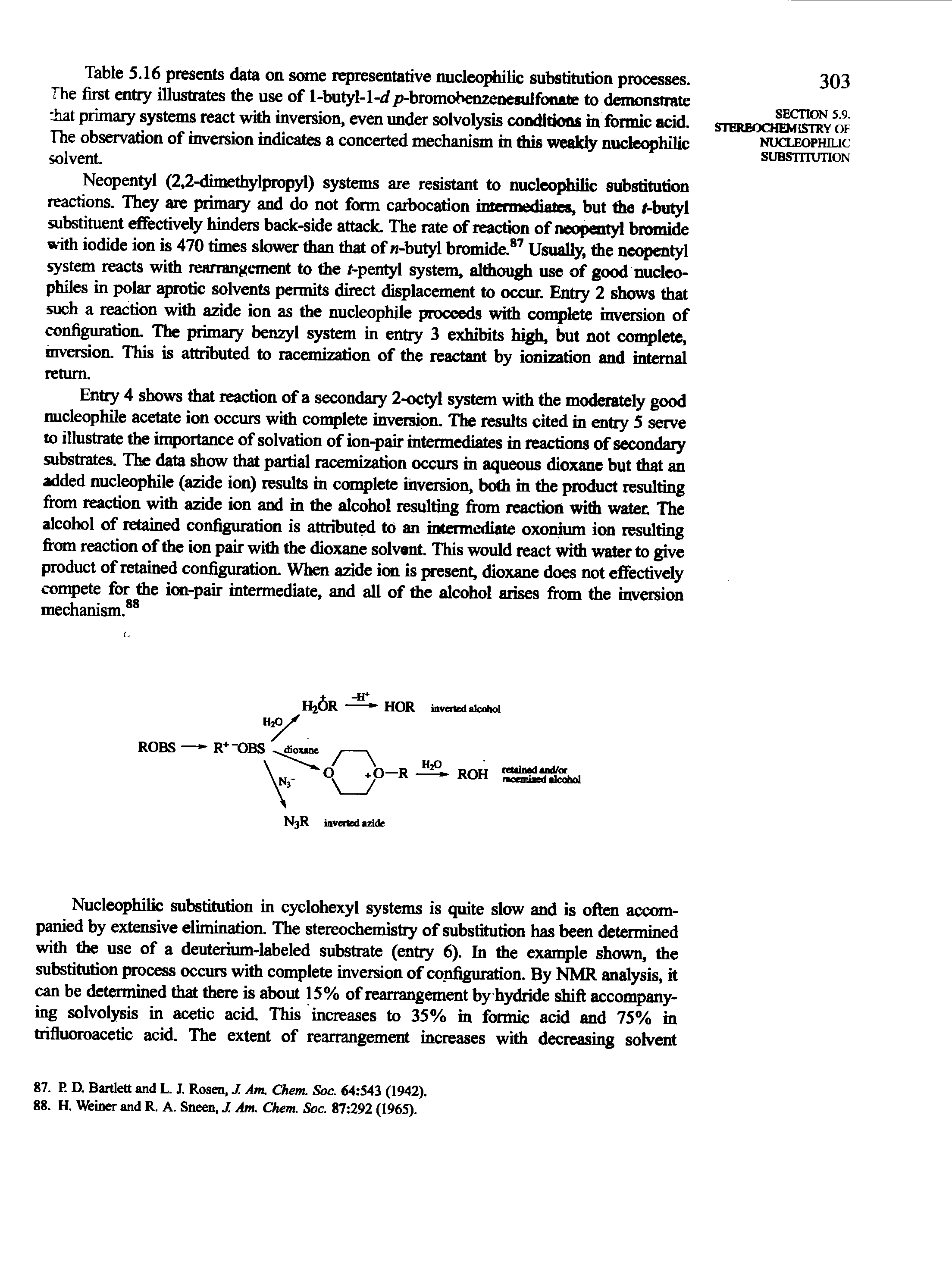 Table S.16 presents data on some representative nucleophilic substitution processes. The first entry illustrates the use of 1-butyl-l-r/p-bromobenzenesulfonate to dononstrate at primary systems react with inversion, even under solvolysis conditkms in formic acid. The observation of inversion indicates a concerted mechanism in fids weakly nucleophilic solvent.