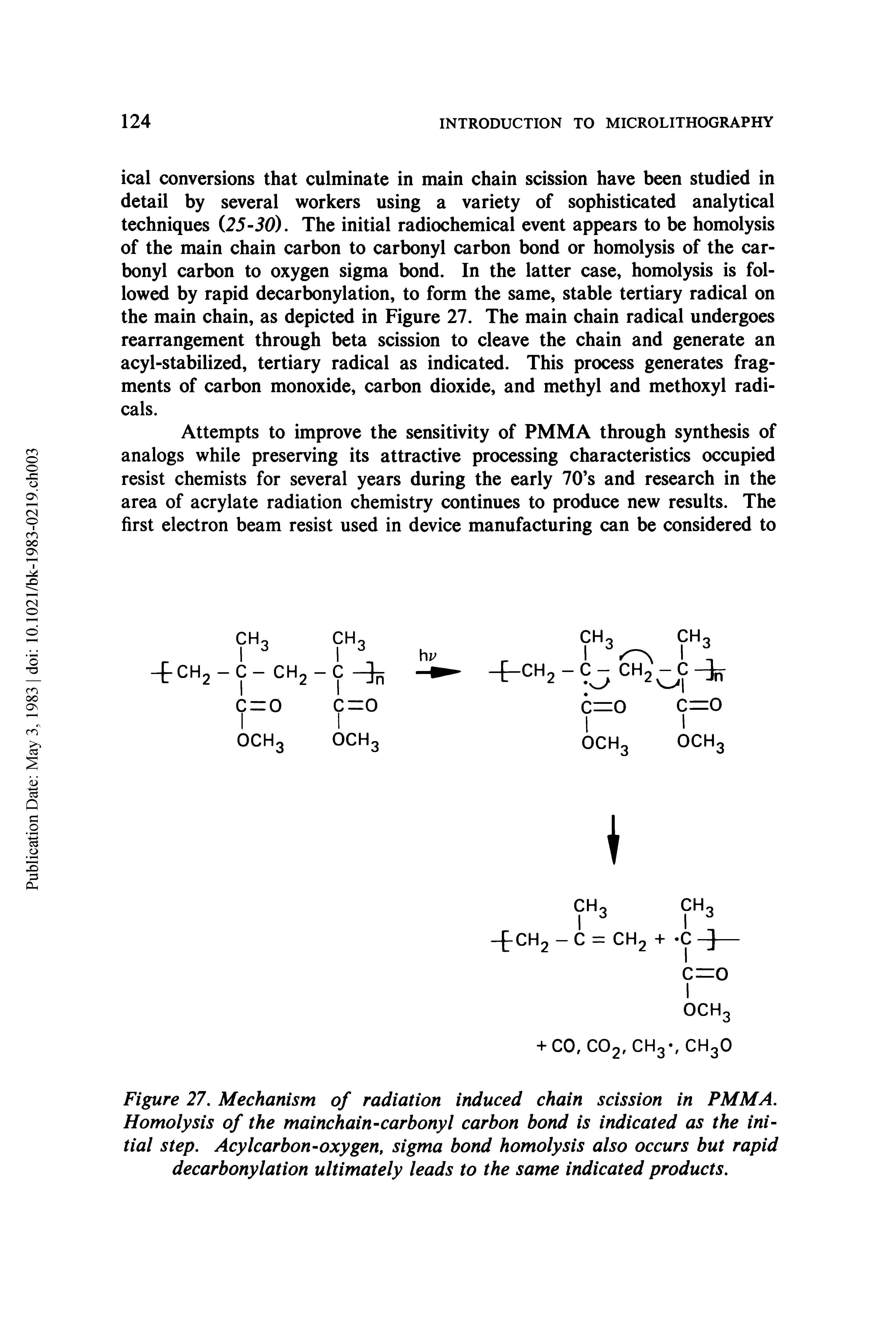 Figure 27. Mechanism of radiation induced chain scission in PMMA. Homolysis of the mainchain-carbonyl carbon bond is indicated as the initial step. Acylcarbon-oxygen, sigma bond homolysis also occurs but rapid decarbonylation ultimately leads to the same indicated products.