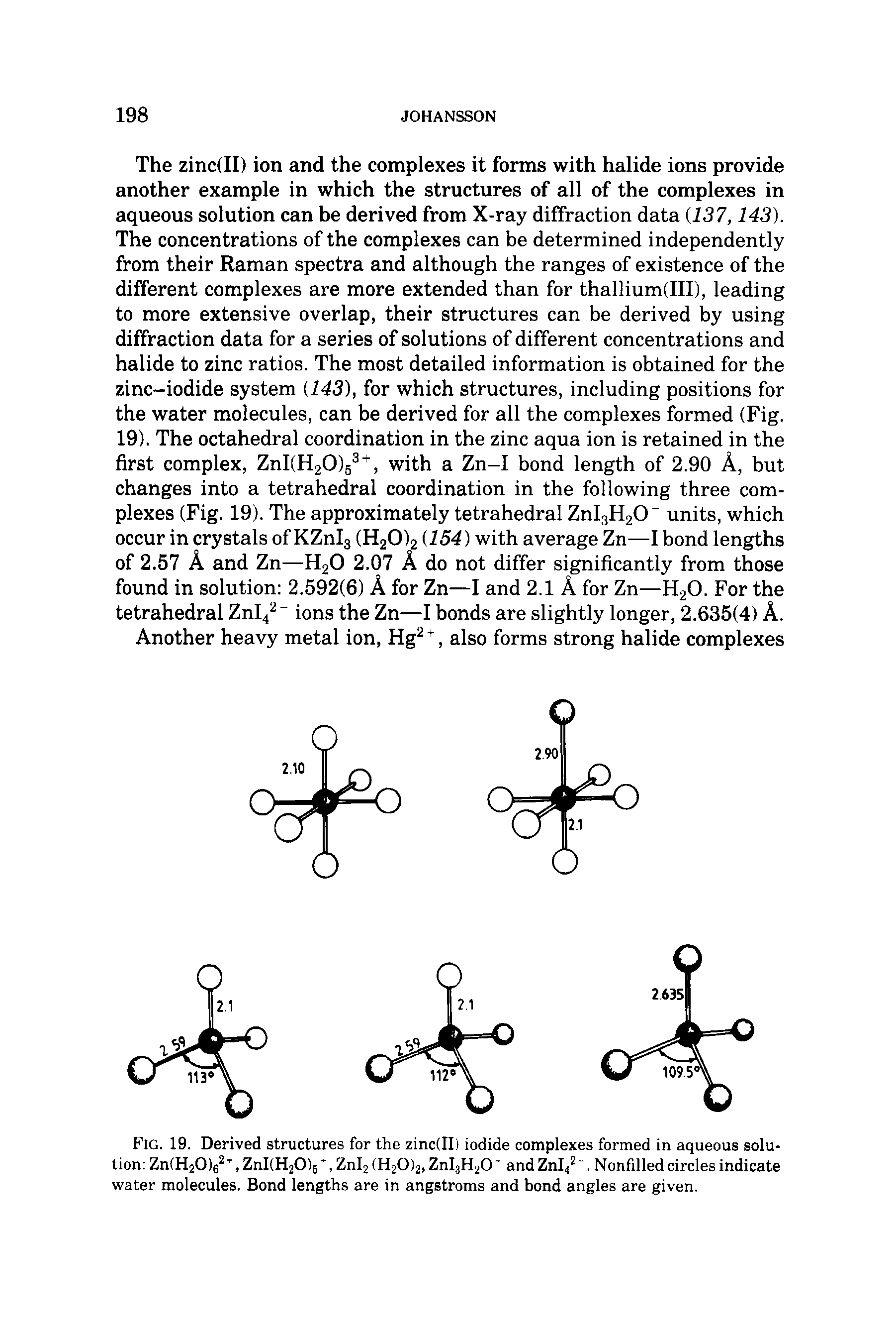Fig. 19. Derived structures for the zinc(II) iodide complexes formed in aqueous solution Zn(H20)62T, ZnI(H20)5, ZnI2 (H20)2, ZnI3H20 andZnI42 . Nonfilled circles indicate water molecules. Bond lengths are in angstroms and bond angles are given.