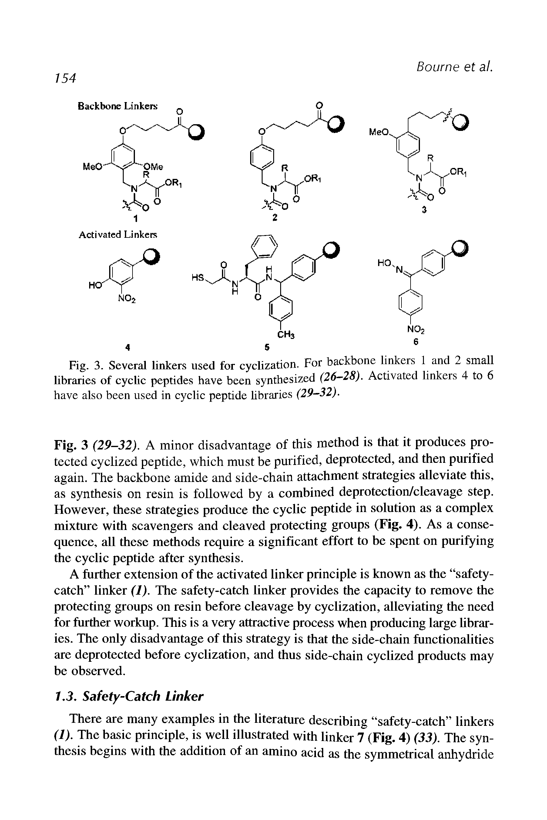 Fig. 3 (29—32). A minor disadvantage of this method is that it produces protected cyclized peptide, which must be purified, deprotected, and then purified again. The backbone amide and side-chain attachment strategies alleviate this, as synthesis on resin is followed by a combined deprotection/cleavage step. However, these strategies produce the cyclic peptide in solution as a complex mixture with scavengers and cleaved protecting groups (Fig, 4). As a consequence, all these methods require a significant effort to be spent on purifying the cyclic peptide after synthesis.