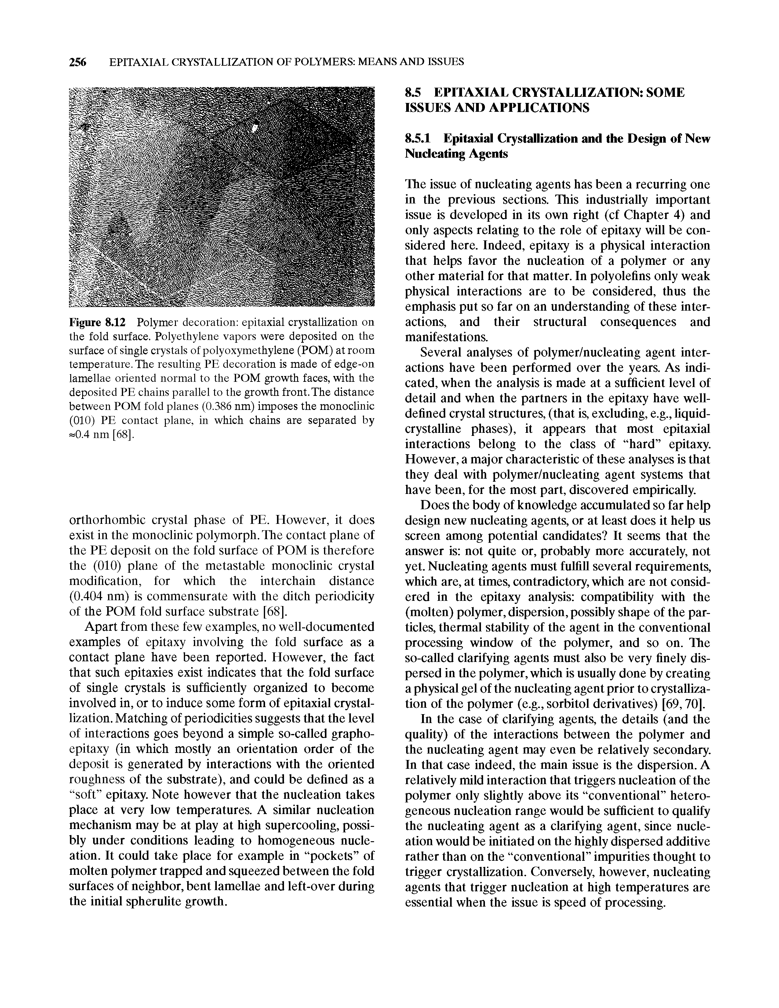 Figure 8.12 Polymer decoration epitaxial crystallization on the fold surface. Polyethylene vapors were deposited on the surface of single crystals of polyoxymethylene (POM) at room temperature. The resulting PE decoration is made of edge-on lamellae oriented normal to the POM growth faces, with the deposited PE chains parallel to the growth front. The distance between POM fold planes (0.386 nm) imposes the monoclinic (010) PE contact plane, in which chains are separated by =0.4 nm [68].