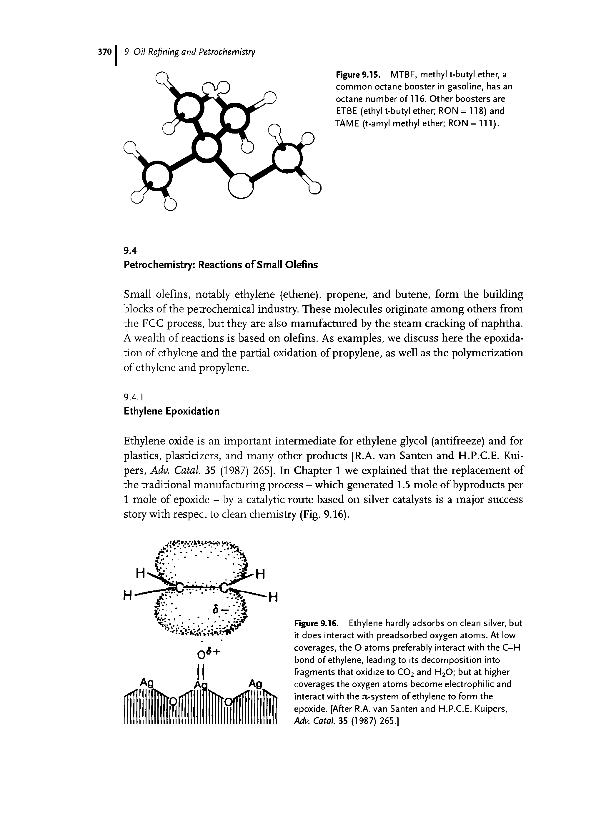 Figure 9.16. Ethylene hardly adsorbs on clean silver, but it does interact with preadsorbed oxygen atoms. At low coverages, the O atoms preferably interact with the C-H bond of ethylene, leading to its decomposition into fragments that oxidize to CO2 and H2O but at higher coverages the oxygen atoms become electrophilic and interact with the n-system of ethylene to form the epoxide. [After R.A. van Santen and H.P.C.E. Kuipers, Ac/v, Catal. 35 (1987) 265.]...