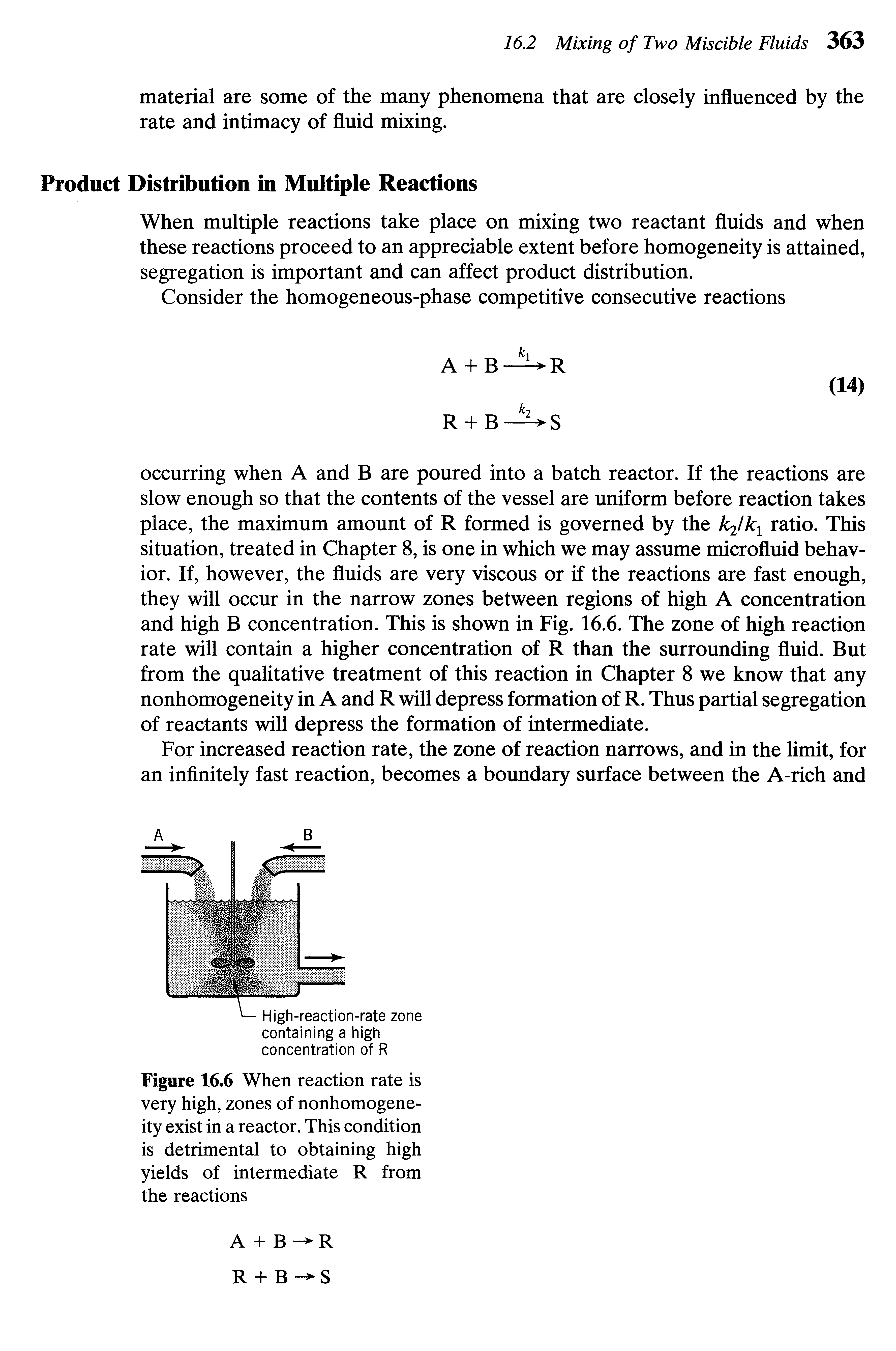 Figure 16.6 When reaction rate is very high, zones of nonhomogeneity exist in a reactor. This condition is detrimental to obtaining high yields of intermediate R from the reactions...