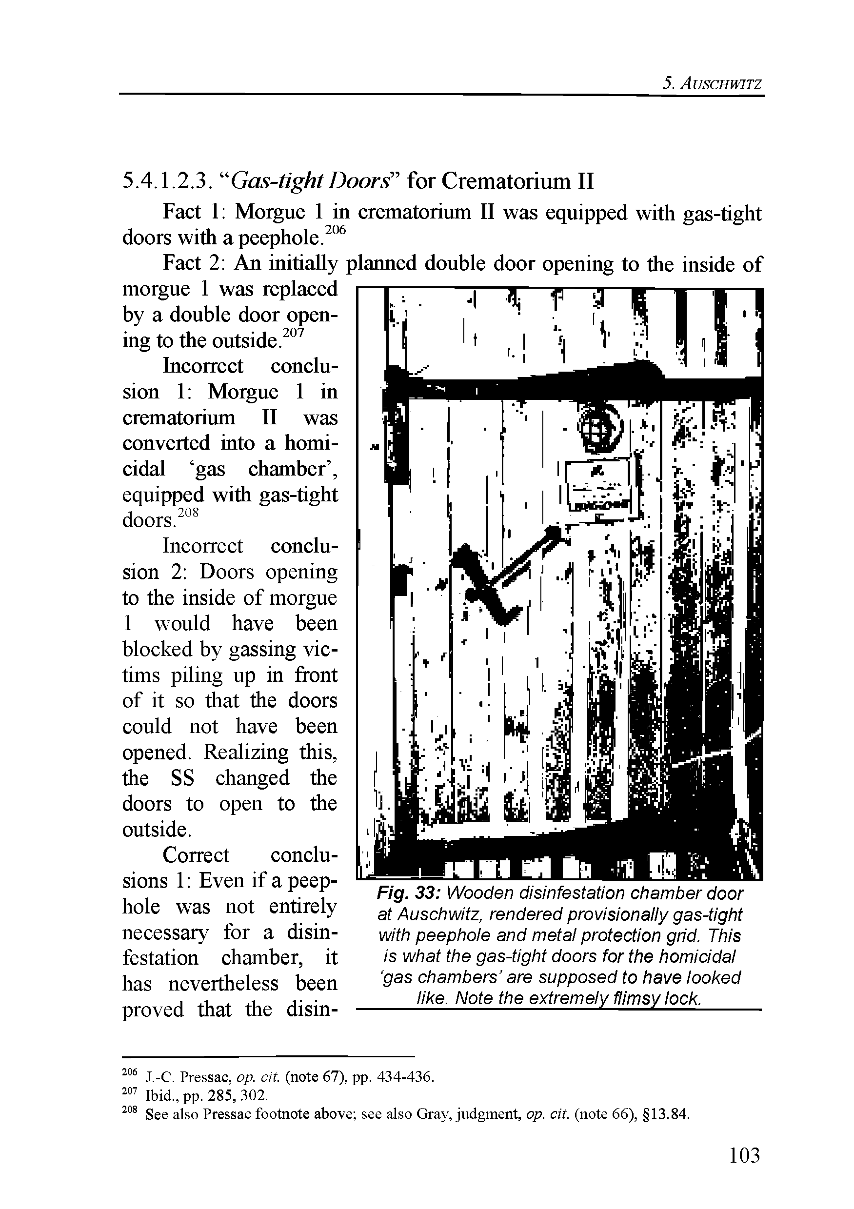 Fig. 33 Wooden disinfestation chamber door at Auschwitz, rendered provisionally gas-tight with peephole and metal protection grid. This is what the gas-tight doors for the homicidal gas chambers are supposed to have looked like. Note the extremely flimsy lock. ...