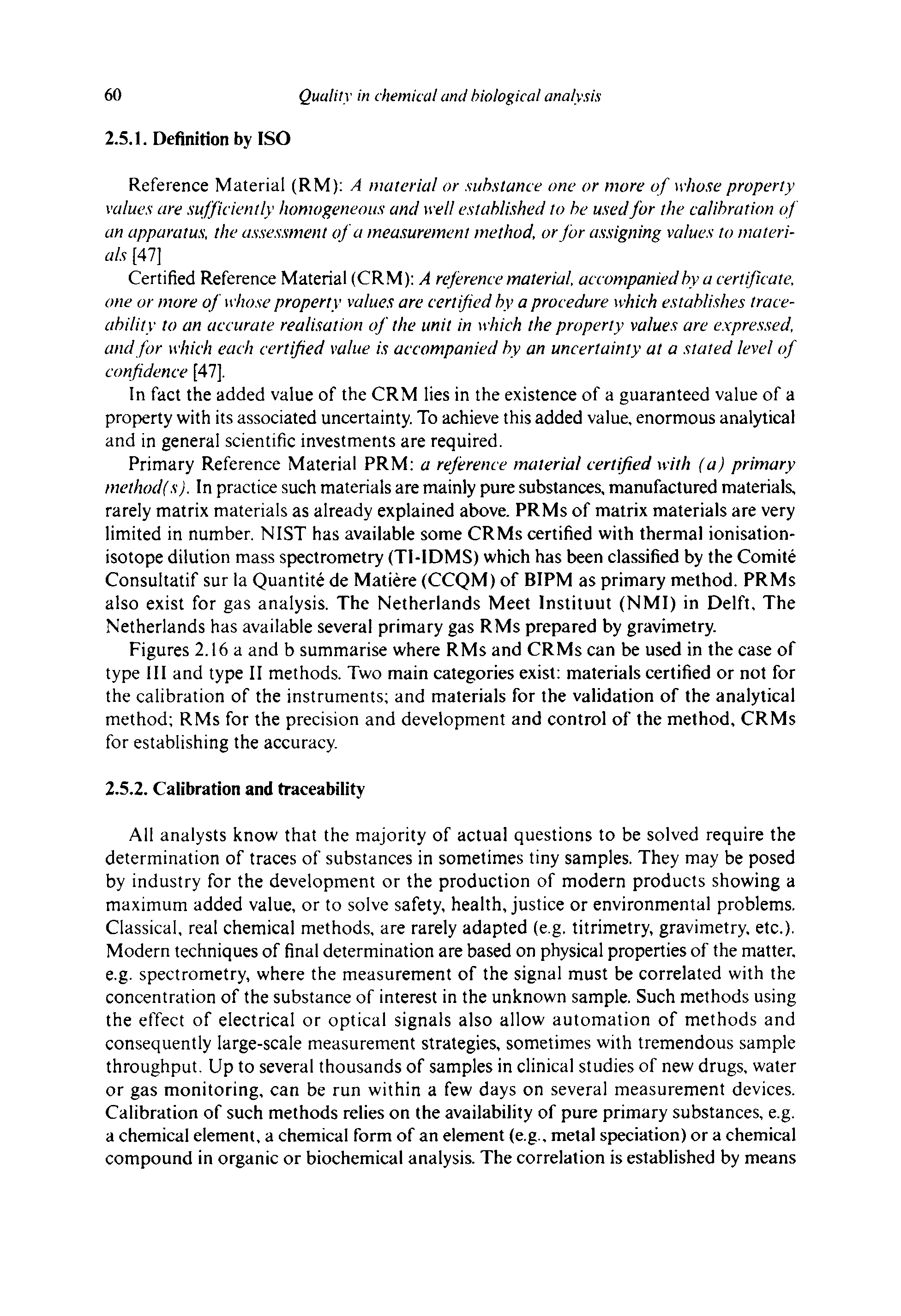 Figures 2.16 a and b summarise where RMs and CRMs can be used in the case of type III and type II methods. Two main categories exist materials certified or not for the calibration of the instruments and materials for the validation of the analytical method RMs for the precision and development and control of the method, CRMs for establishing the accuracy...