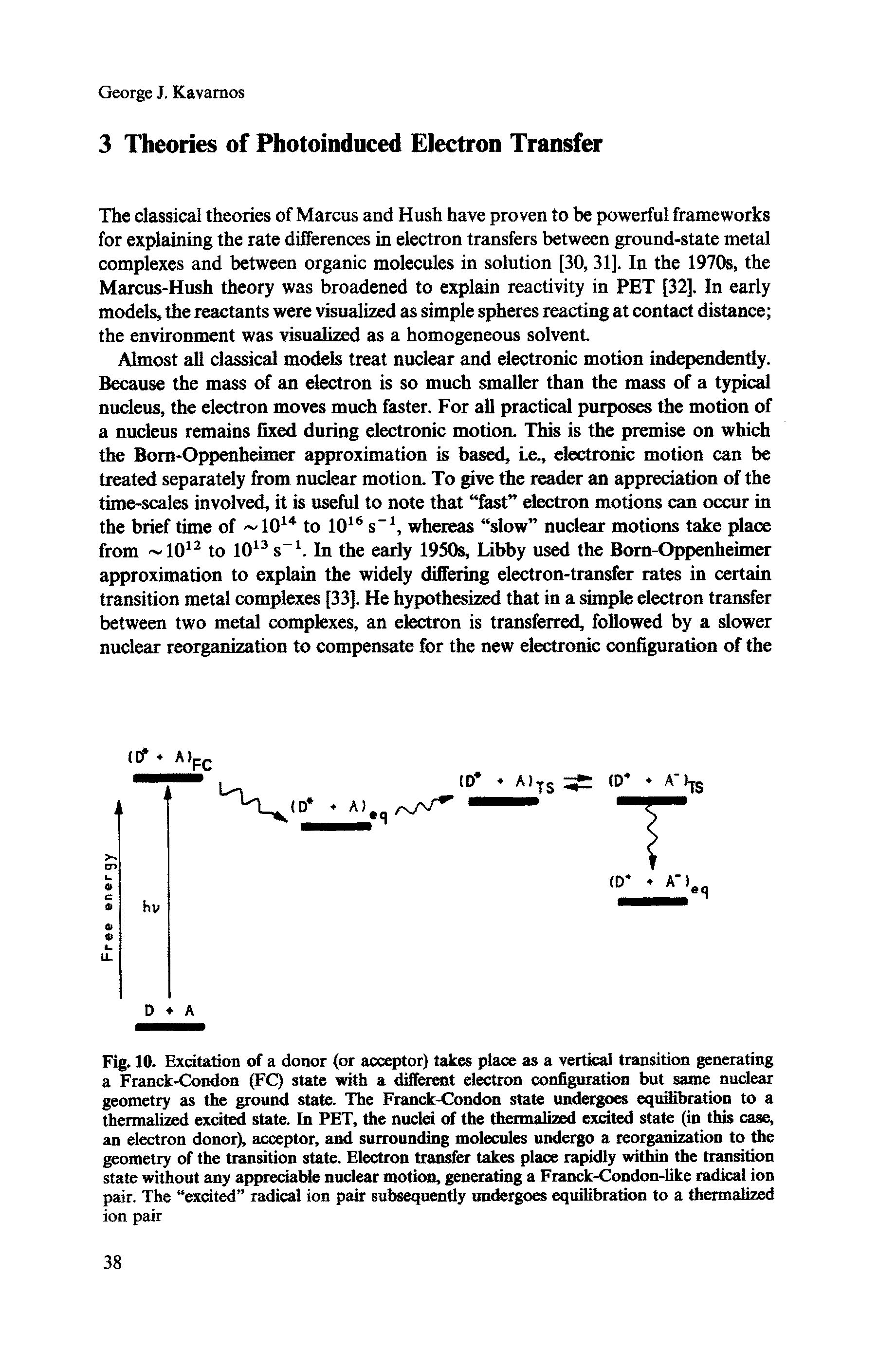 Fig. 10. Excitation of a donor (or acceptor) takes place as a vertical transition generating a Franck-Condon (FC) state with a different electron configuration but same nuclear geometry as the ground state. The Franck-Condon state undergoes equilibration to a thermalized excited state. In PET, the nuclei of the thermalized excited state (in this case, an electron donor), acceptor, and surrounding molecules undergo a reorganization to the geometry of the transition state. Electron transfer takes place rapidly within the transition state without any appreciable nuclear motion, generating a Franck-Condon-like radical ion pair. The excited radical ion pair subsequently undergoes equilibration to a thermalized ion pair...