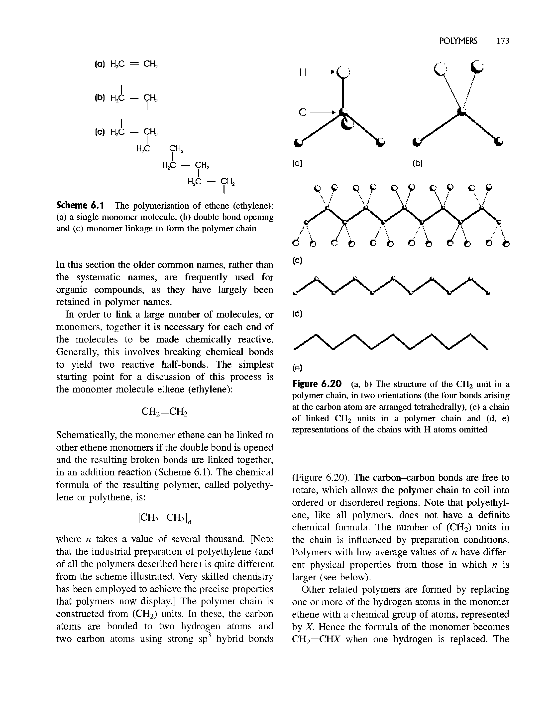 Schematically, the monomer ethene can be linked to other ethene monomers if the double bond is opened and the resulting broken bonds are linked together, in an addition reaction (Scheme 6.1). The chemical formula of the resulting polymer, called polyethylene or polythene, is ...