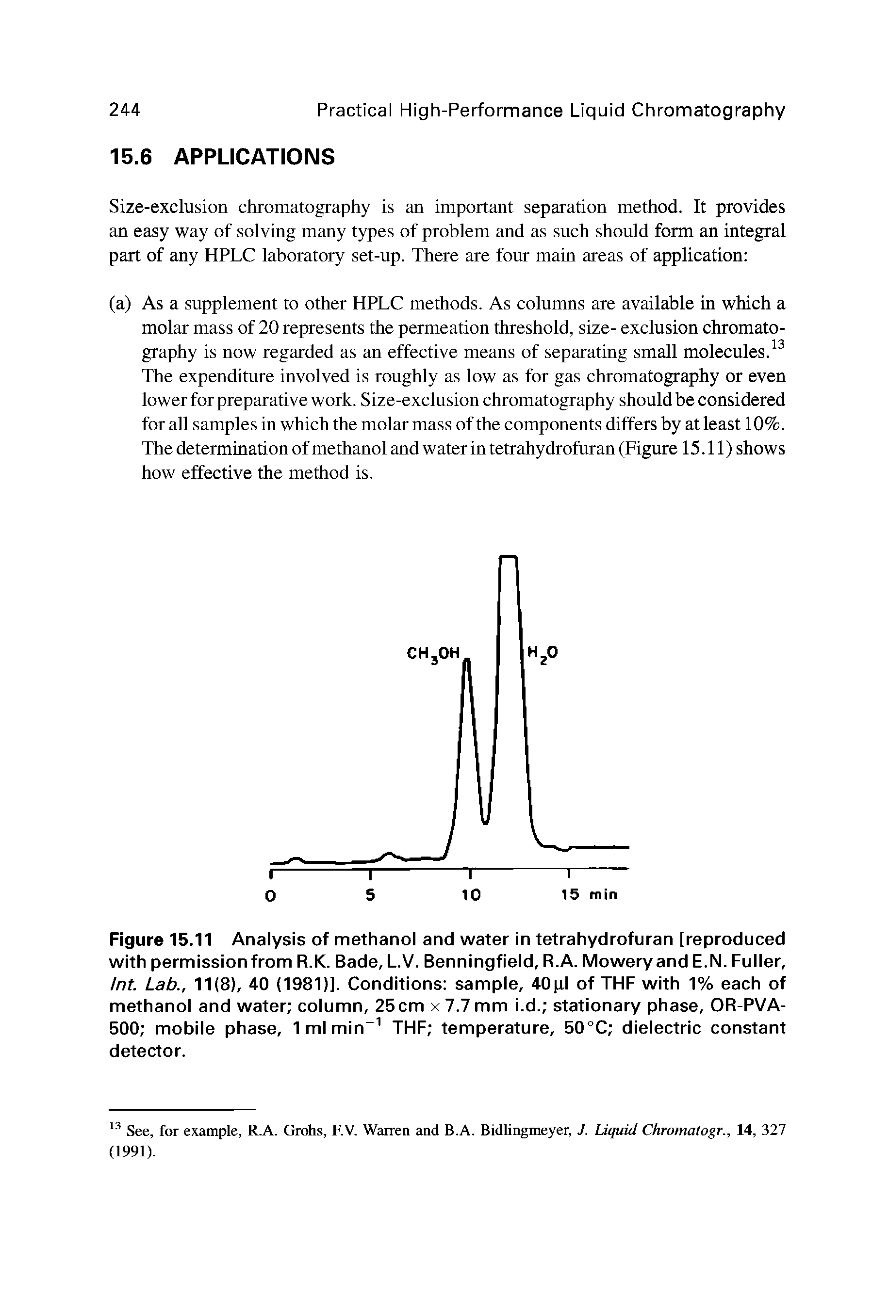 Figure 15.11 Analysis of methanol and water in tetrahydrofuran [reproduced with permission from R.K. Bade, L.V. Benningfield, R.A. Mowery and E.N. Fuller, Int. Lab., 11(8), 40 (1981)]. Conditions sample, 40pl of THF with 1% each of methanol and water column, 25cm x 7.7 mm i.d. stationary phase, OR-PVA-500 mobile phase, Imlmin THF temperature, 5O C dielectric constant detector.