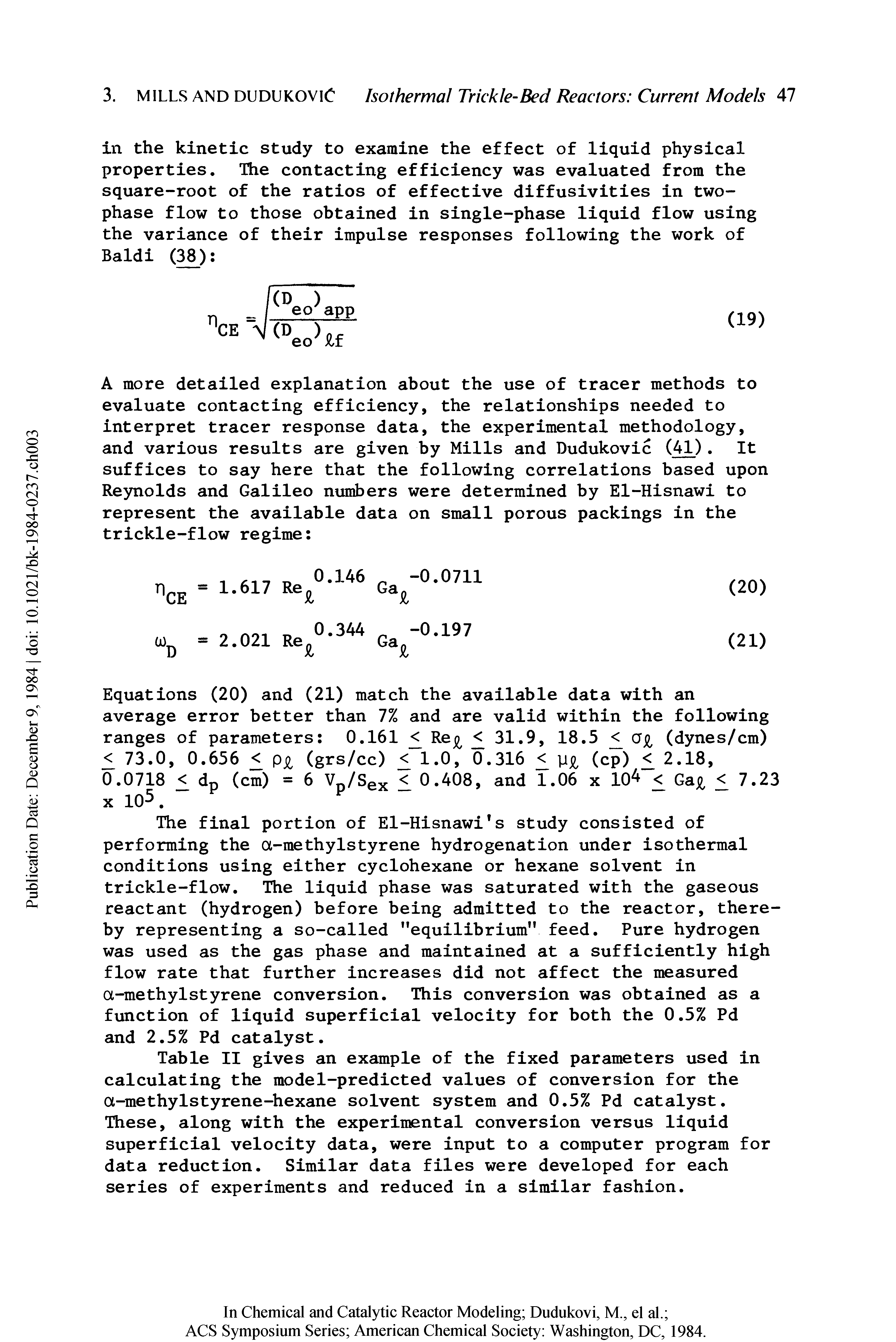 Table II gives an example of the fixed parameters used in calculating the model-predicted values of conversion for the a-methylstyrene-hexane solvent system and 0.5% Pd catalyst. These, along with the experimental conversion versus liquid superficial velocity data, were input to a computer program for data reduction. Similar data files were developed for each series of experiments and reduced in a similar fashion.