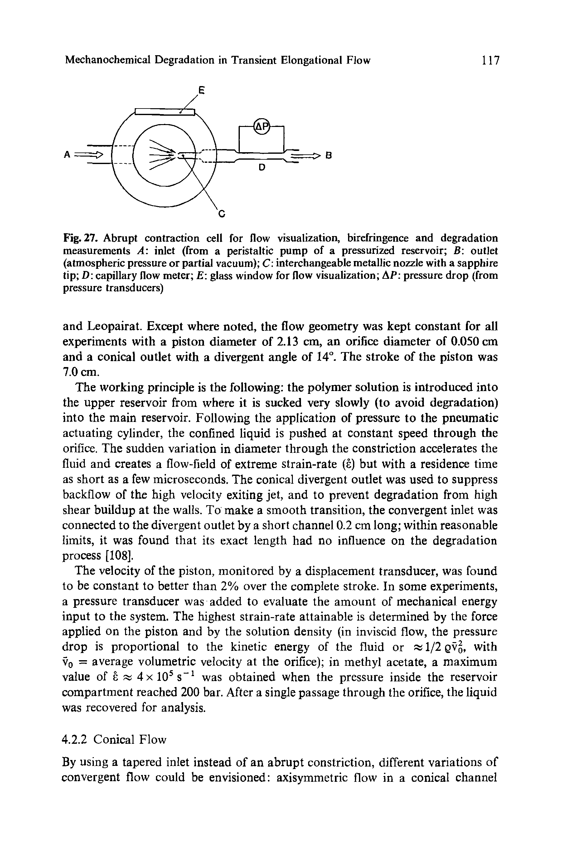 Fig. 27. Abrupt contraction cell for flow visualization, birefringence and degradation measurements A inlet (from a peristaltic pump of a pressurized reservoir B outlet (atmospheric pressure or partial vacuum) C interchangeable metallic nozzle with a sapphire tip D capillary flow meter E glass window for flow visualization AP pressure drop (from pressure transducers)...