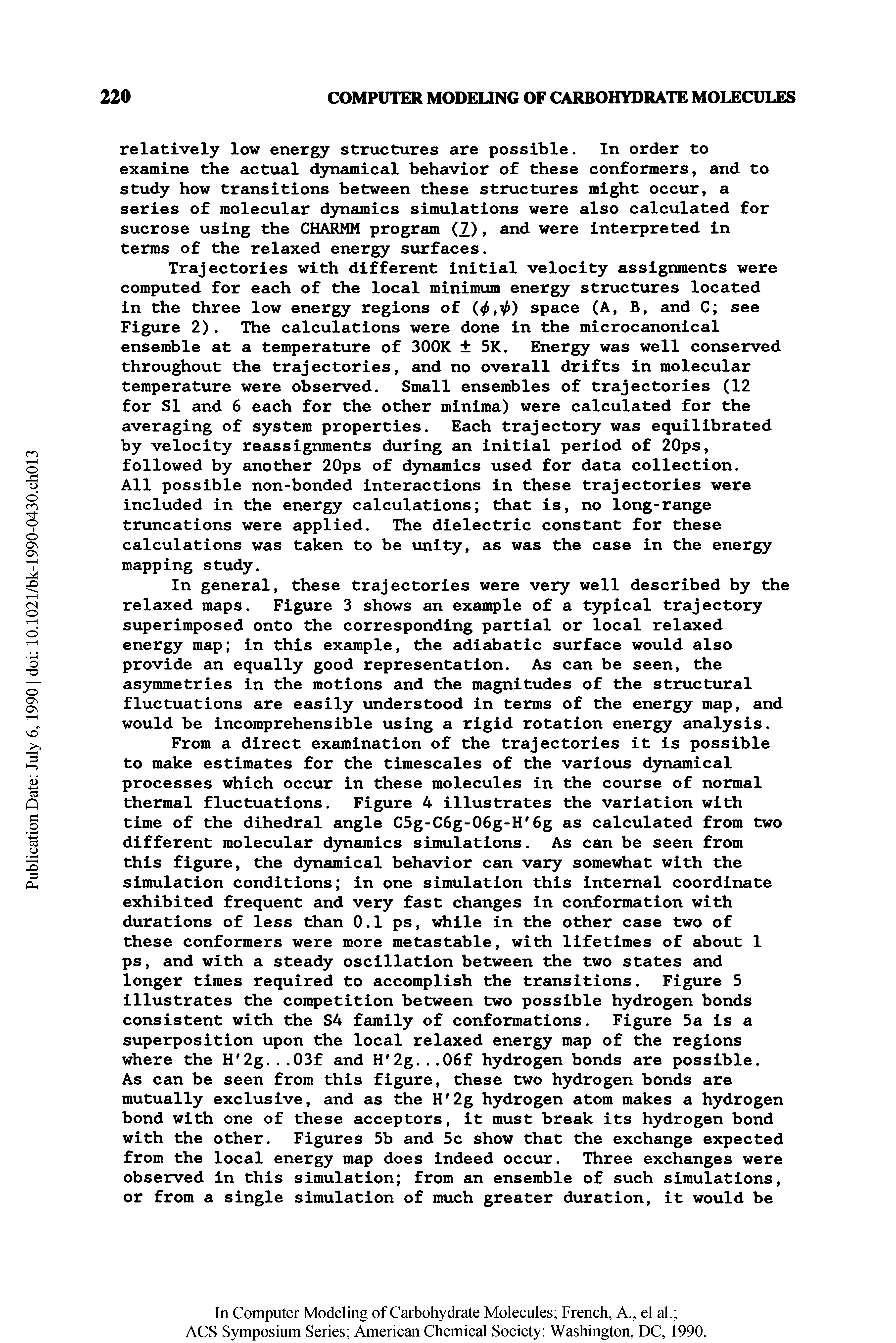 Figure 2). The calculations were done in the microcanonical ensemble at a temperature of 300K 5K. Energy was well conserved throughout the trajectories, and no overall drifts in molecular temperature were observed. Small ensembles of trajectories (12 for SI and 6 each for the other minima) were calculated for the averaging of system properties. Each trajectory was equilibrated by velocity reassignments during an initial period of 20ps, followed by another 20ps of dynamics used for data collection.