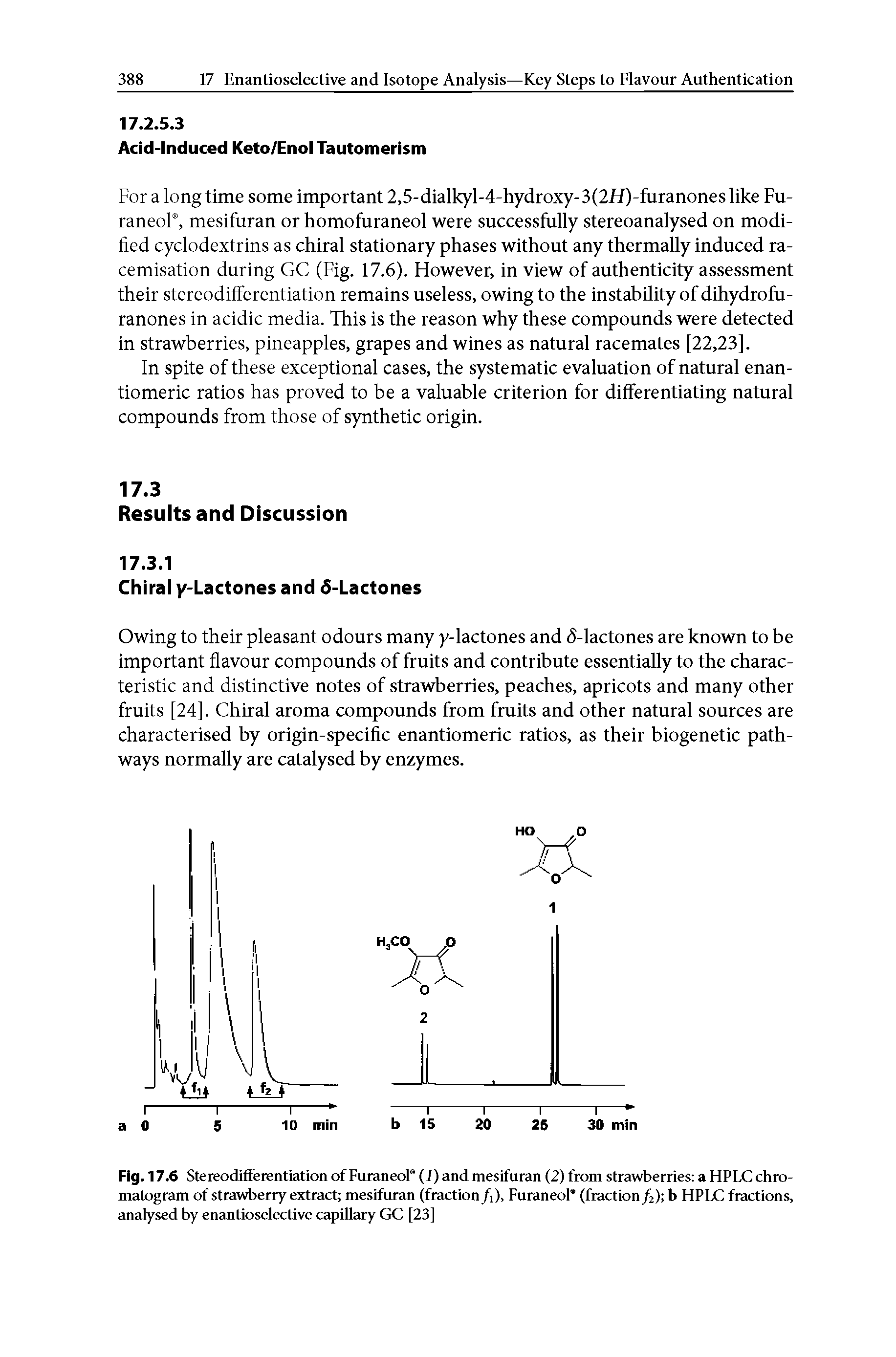 Fig. 17.6 Stereodifferentiation of Furaneol (J) and mesifuran (2) from strawberries a HPLC chromatogram of strawberry extract mesifuran (fraction ft), Furaneol (fraction/2) b HPLC fractions, analysed by enantioselective capillary GC [23]...