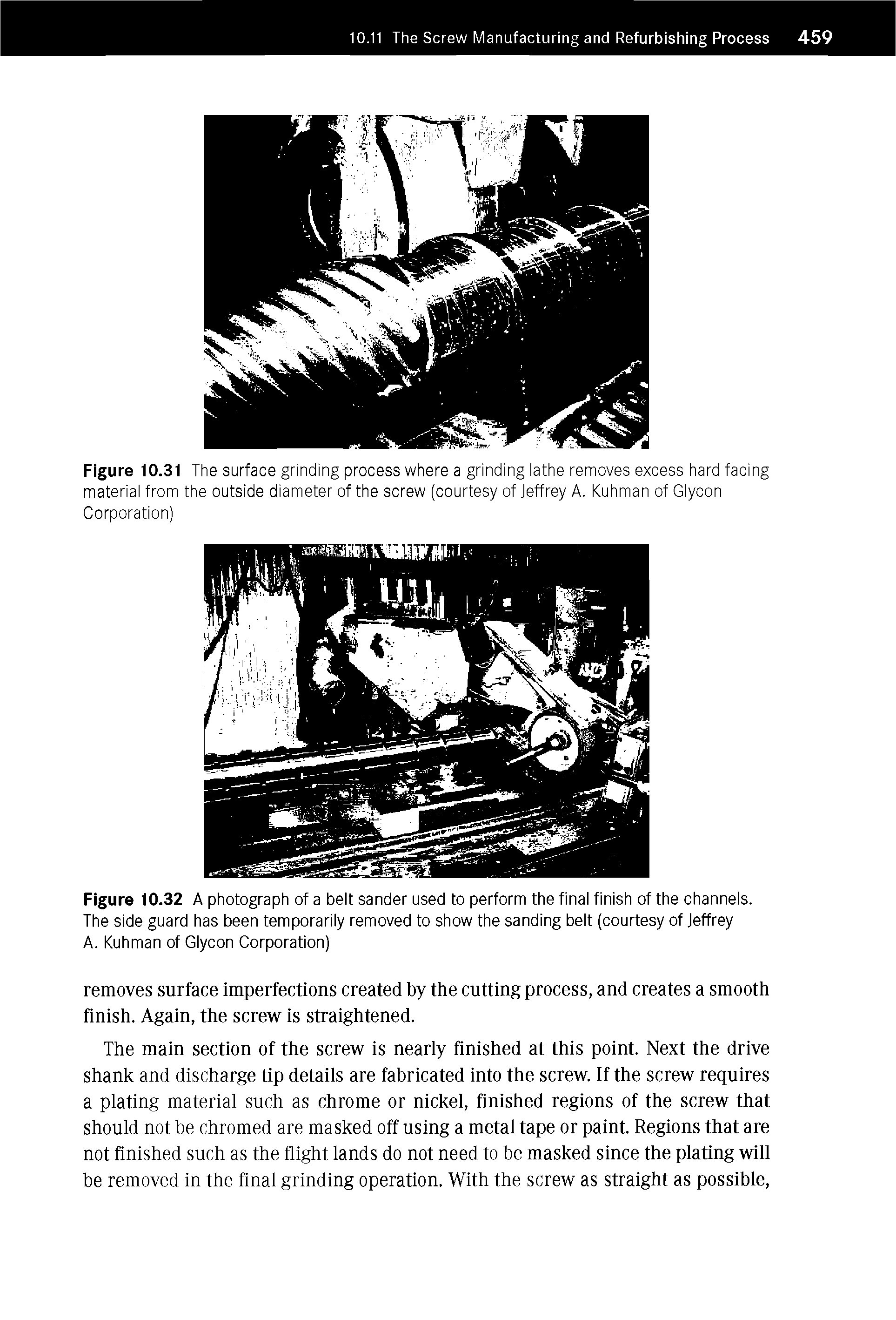 Figure 10.31 The surface grinding process where a grinding lathe removes excess hard facing material from the outside diameter of the screw (courtesy of Jeffrey A. Kuhman of Glycon Corporation)...