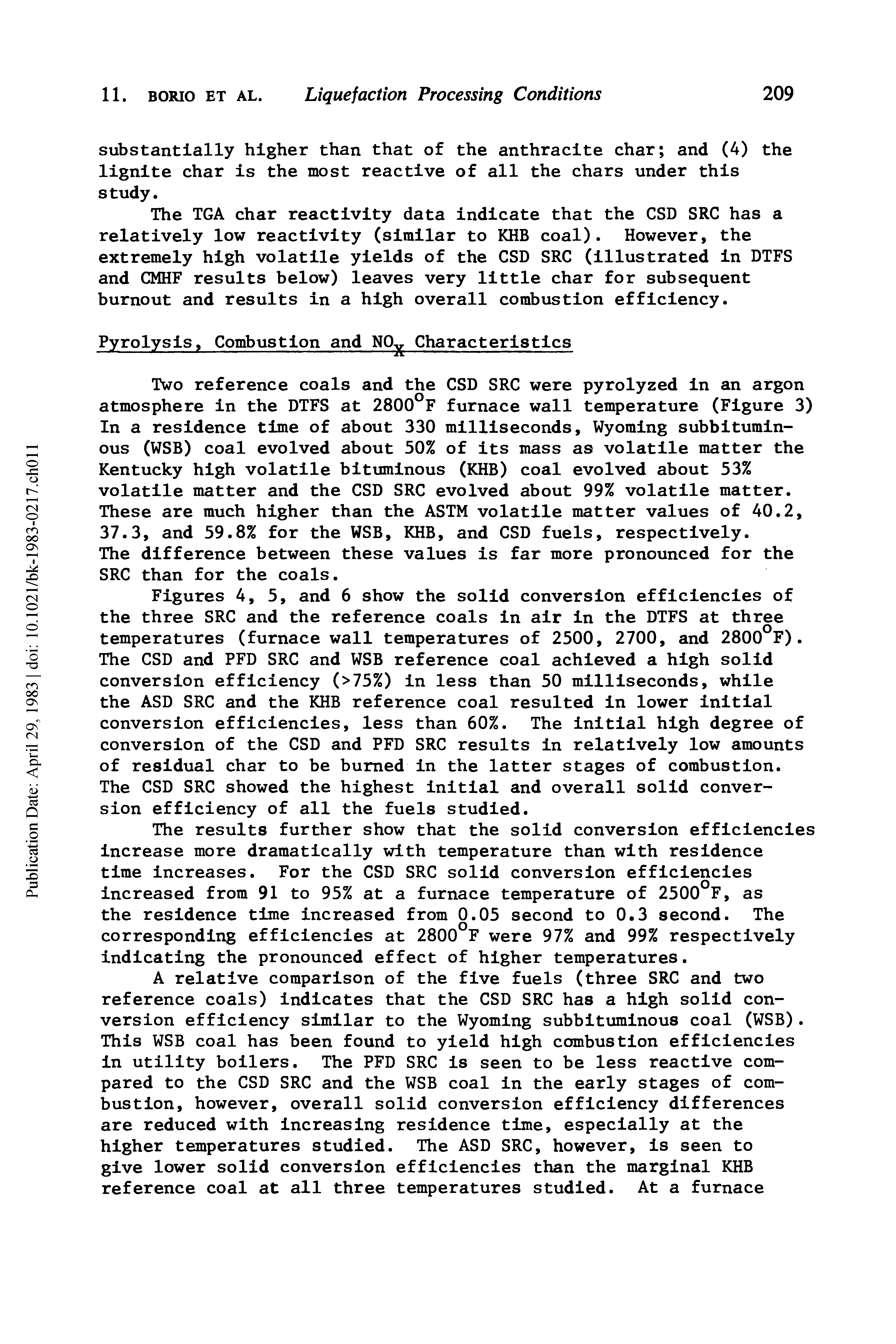 Figures 4, 5, and 6 show the solid conversion efficiencies of the three SRC and the reference coals in air in the DTFS at three temperatures (furnace wall temperatures of 2500, 2700, and 2800 F). The CSD and PFD SRC and WSB reference coal achieved a high solid conversion efficiency (>75%) in less than 50 milliseconds, while the ASD SRC and the KHB reference coal resulted in lower initial conversion efficiencies, less than 60%. The initial high degree of conversion of the CSD and PFD SRC results in relatively low amounts of residual char to be burned in the latter stages of combustion.