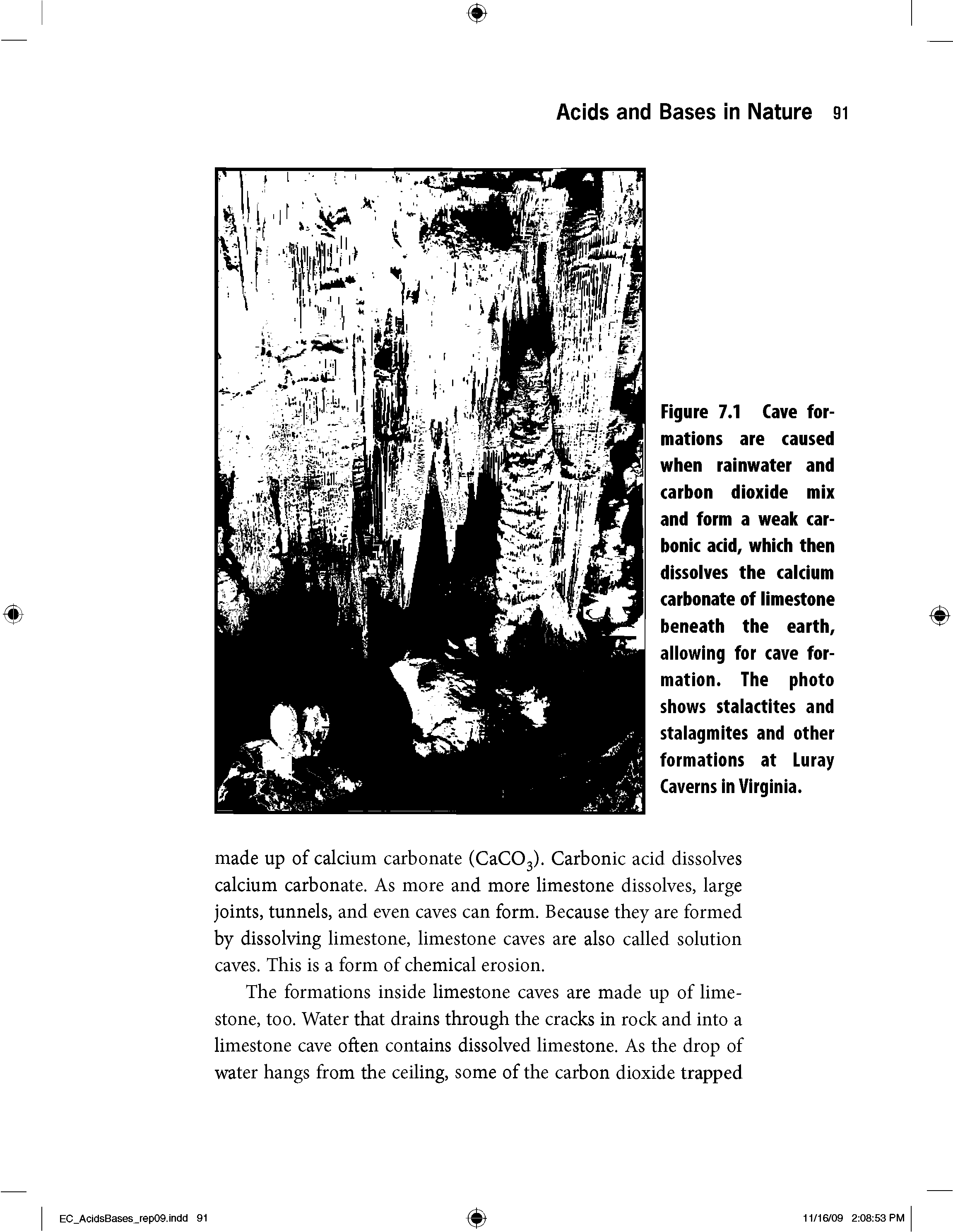 Figure 7.1 Cave formations are caused when rainwater and carbon dioxide mix and form a weak carbonic acid, which then dissolves the calcium carbonate of limestone beneath the earth, allowing for cave formation. The photo shows stalactites and stalagmites and other formations at Luray Caverns in Virginia.