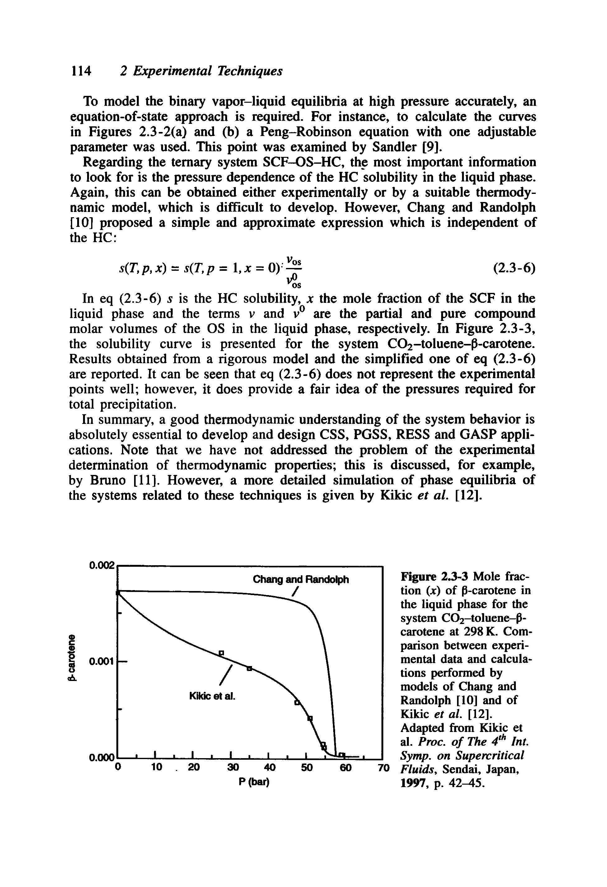 Figure 2.3-3 Mole fraction (jc) of P-carotene in the liquid phase for the system CO2—toluene-p-carotene at 298 K. Comparison between experimental data and calculations performed by models of Chang and Randolph [10] and of Kikic et al. [12]. Adapted from Kikic et al. Proc. of The 4 Int. Symp. on Supercritical Fluids, Sendai, Japan, 1997, p. 42 5.