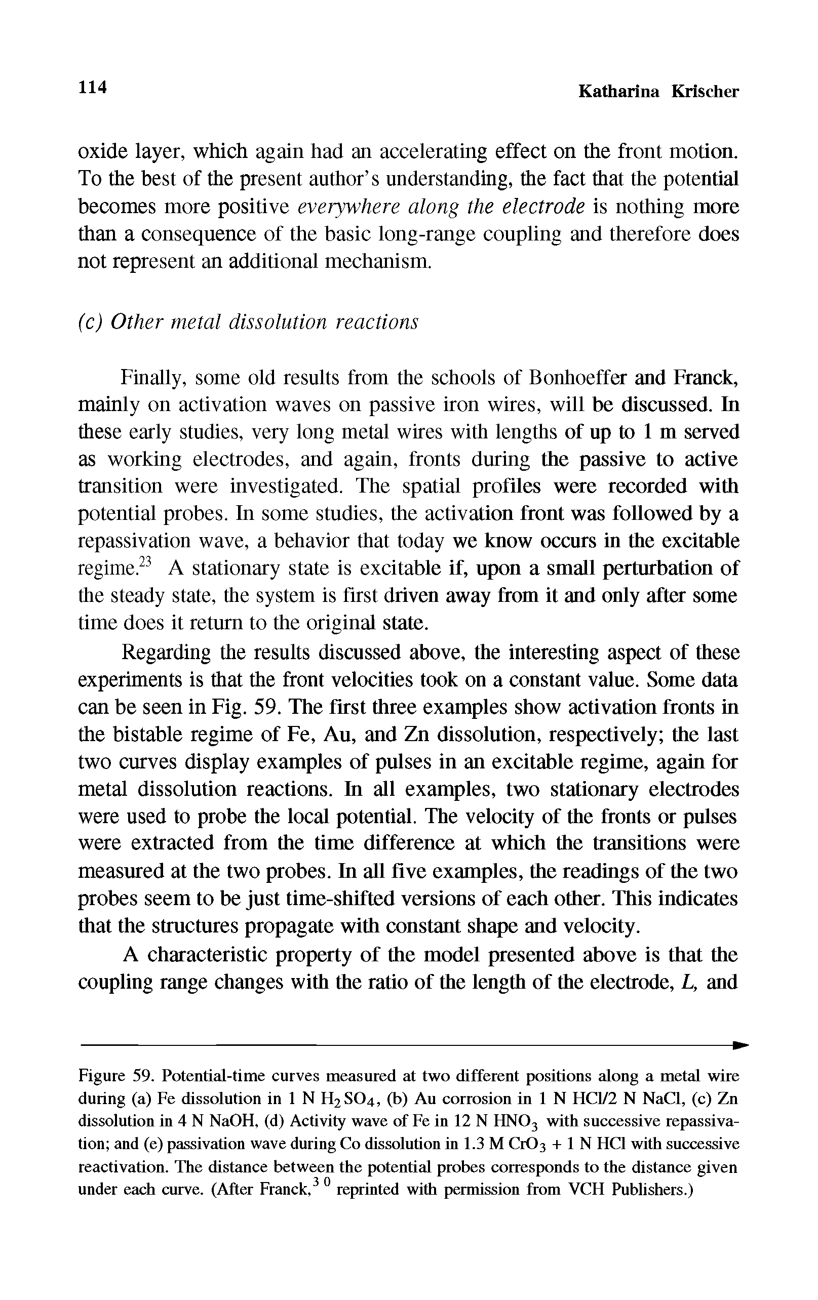 Figure 59. Potential-titne curves measured at two different positions along a metal wire during (a) Fe dissolution in 1 N H2SO4, (b) Au corrosion in 1 N HCl/2 N NaCl, (c) Zn dissolution in 4 N NaOH, (d) Activity wave of Fe in 12 N HNO3 with successive repassivation and (e) passivation wave during Co dissolution in 1.3 M Cr03 + 1 N HCl with successive reactivation. The distance between the potential probes corresponds to the distance given under each curve. (After Franck, reprinted with permission from VCH Publishers.)...