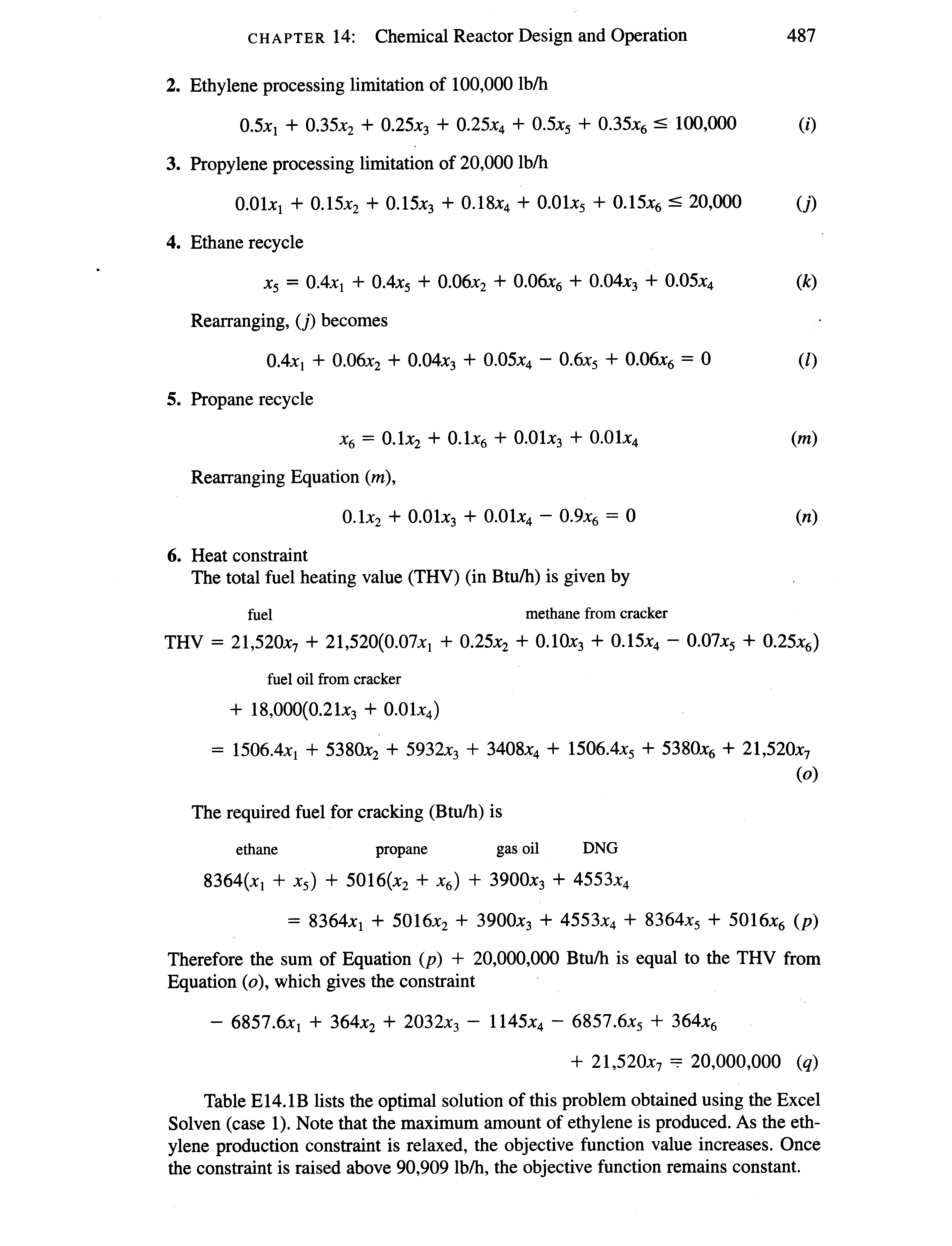 Table E14.1B lists the optimal solution of this problem obtained using the Excel Solven (case 1). Note that the maximum amount of ethylene is produced. As the ethylene production constraint is relaxed, the objective function value increases. Once the constraint is raised above 90,909 lb/h, the objective function remains constant.