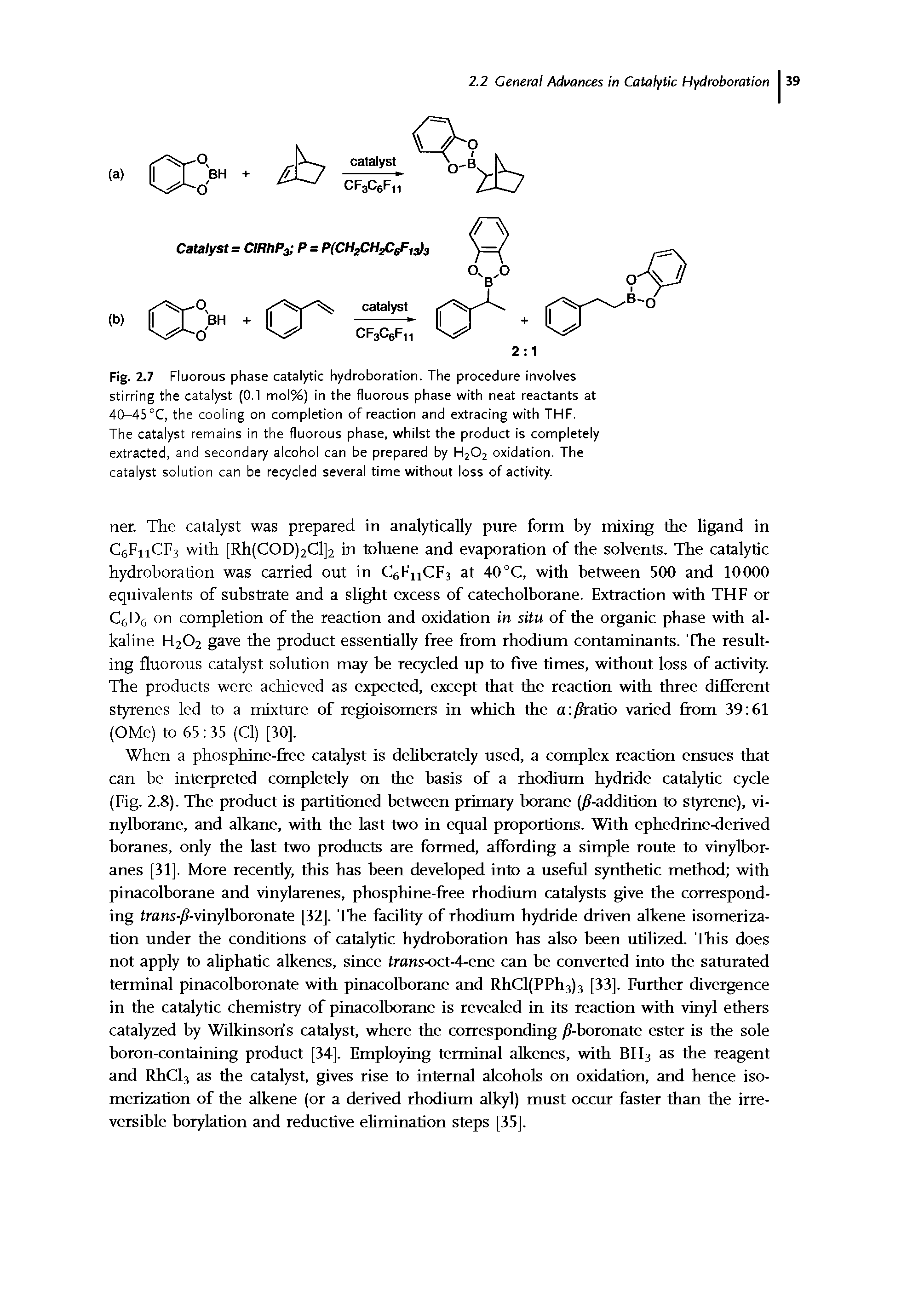 Fig. 2.7 Fluorous phase catalytic hydroboration. The procedure involves stirring the catalyst (0.1 mol%) in the fluorous phase with neat reactants at 40-45 °C, the cooling on completion of reaction and extracing with THF.