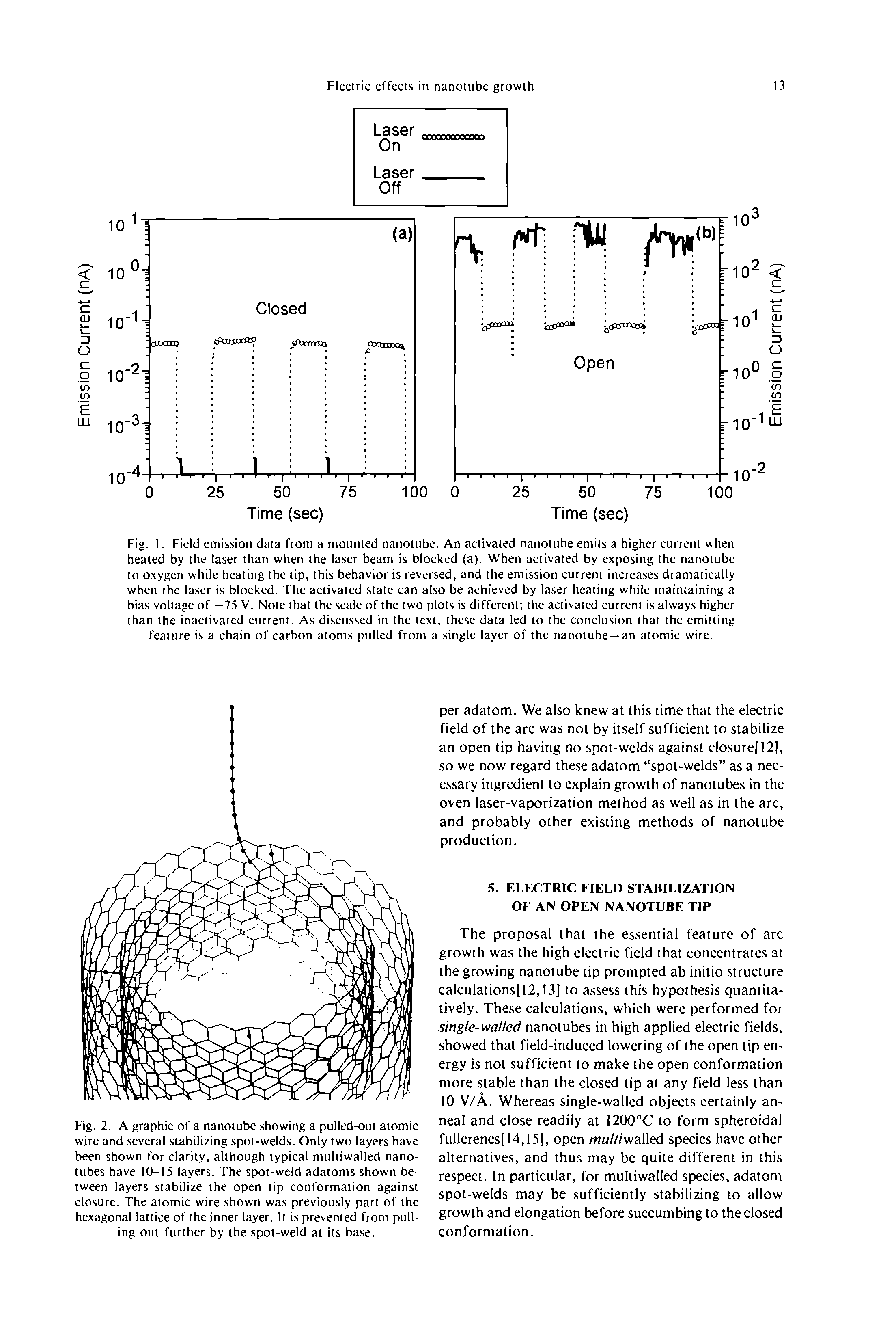 Fig. I. Field emission dala from a mounted nanotube. An activated nanotube emits a higher current when heated by the laser than when the laser beam is bloeked (a). When aetivated by exposing the nanotube to oxygen while heating the tip, this behavior is reversed, and the emission current increases dramatically when the laser is blocked. The activated state can also be achieved by laser heating while maintaining a bias voltage of —75 V. Note that the scale of the two plots is different the activated current is always higher than the inactivated current. As discussed in the text, these dala led to the conclusion that the emitting feature is a chain of carbon atoms pulled from a single layer of the nanotube —an atomic wire.