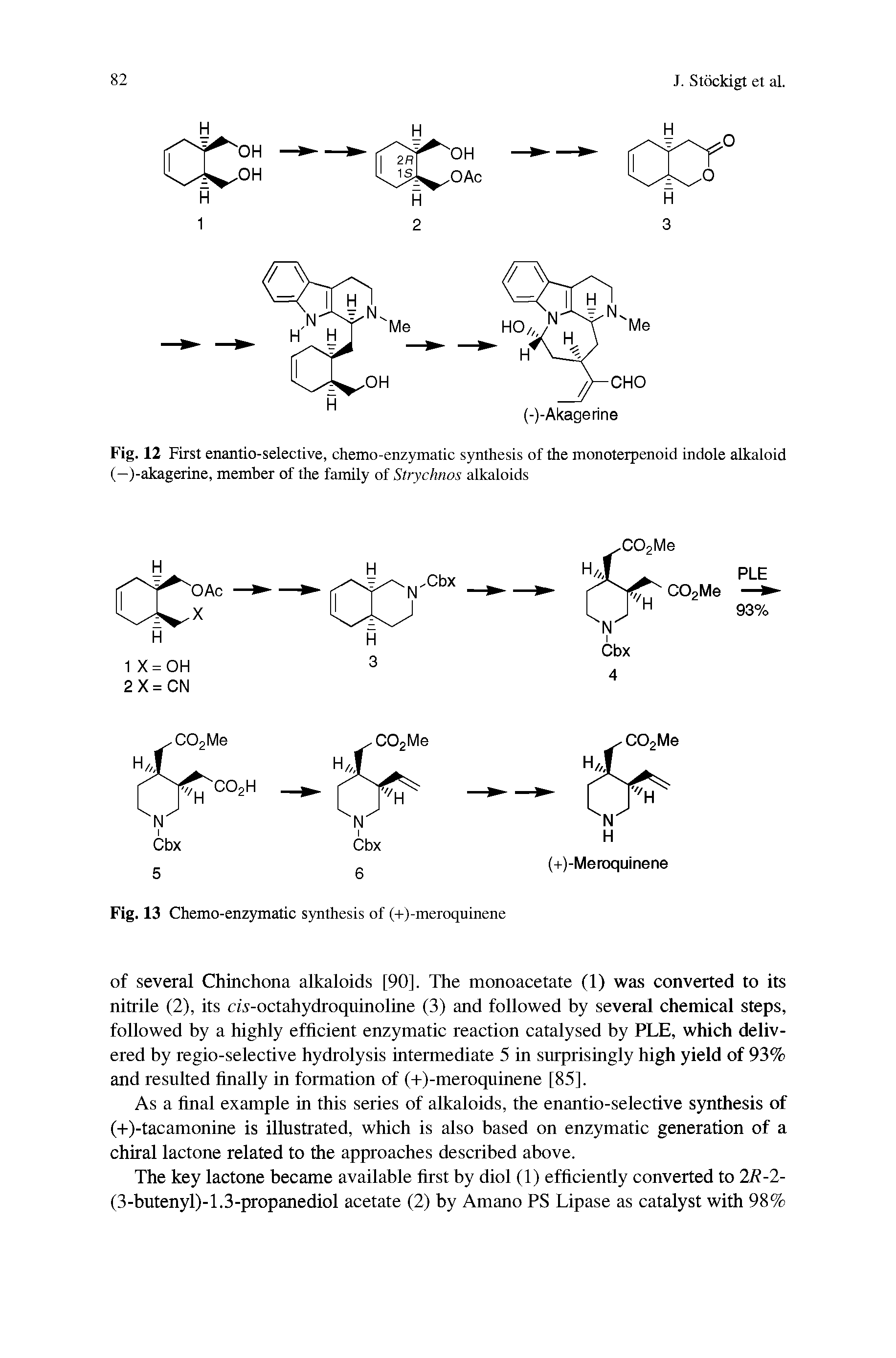 Fig. 12 First enantio-selective, chemo-enzymatic synthesis of the monoterpenoid indole alkaloid (-)-akagerine, member of the family of Strychnos alkaloids...