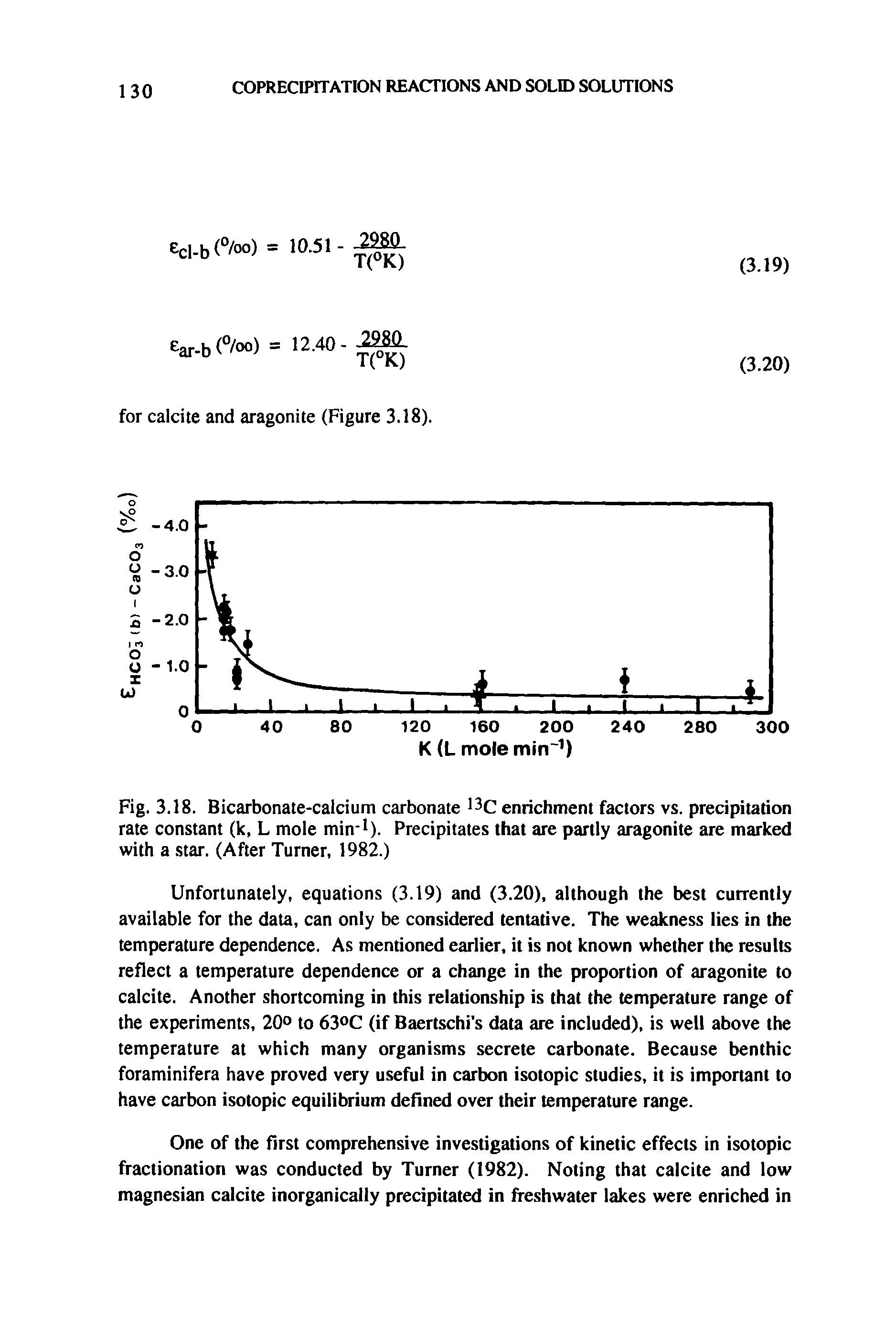 Fig. 3.18. Bicarbonate-calcium carbonate 13C enrichment factors vs. precipitation rate constant (k, L mole min 1). Precipitates that are partly aragonite are marked with a star. (After Turner, 1982.)...