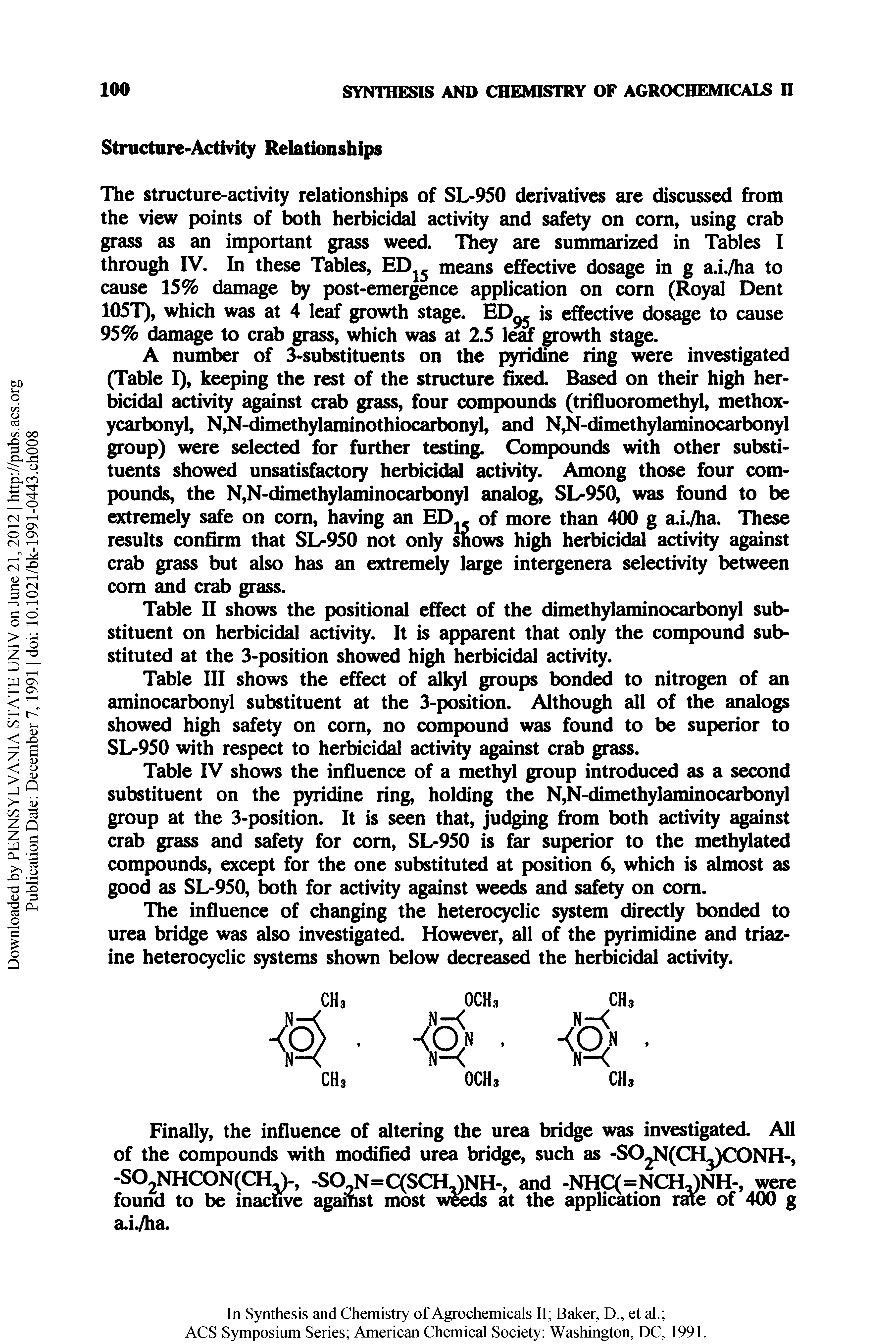 Table IV shows the influence of a methyl group introduced as a second substituent on the pyridine ring, holding the N,N-dimethylaminocarbonyl group at the 3-position. It is seen that, judging from both activity against crab grass and safety for com, SL-950 is far superior to the methylated compounds, except for the one substituted at position 6, which is almost as good as 81 950, both for activity against weeds and safety on com.