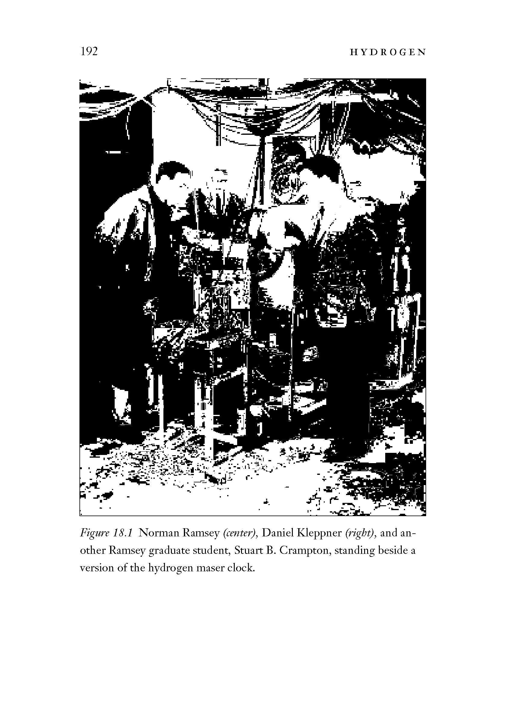 Figure 18.1 Norman Ramsey (center), Daniel Kleppner (right), and another Ramsey graduate student, Stuart B. Crampton, standing beside a version of the hydrogen maser clock.