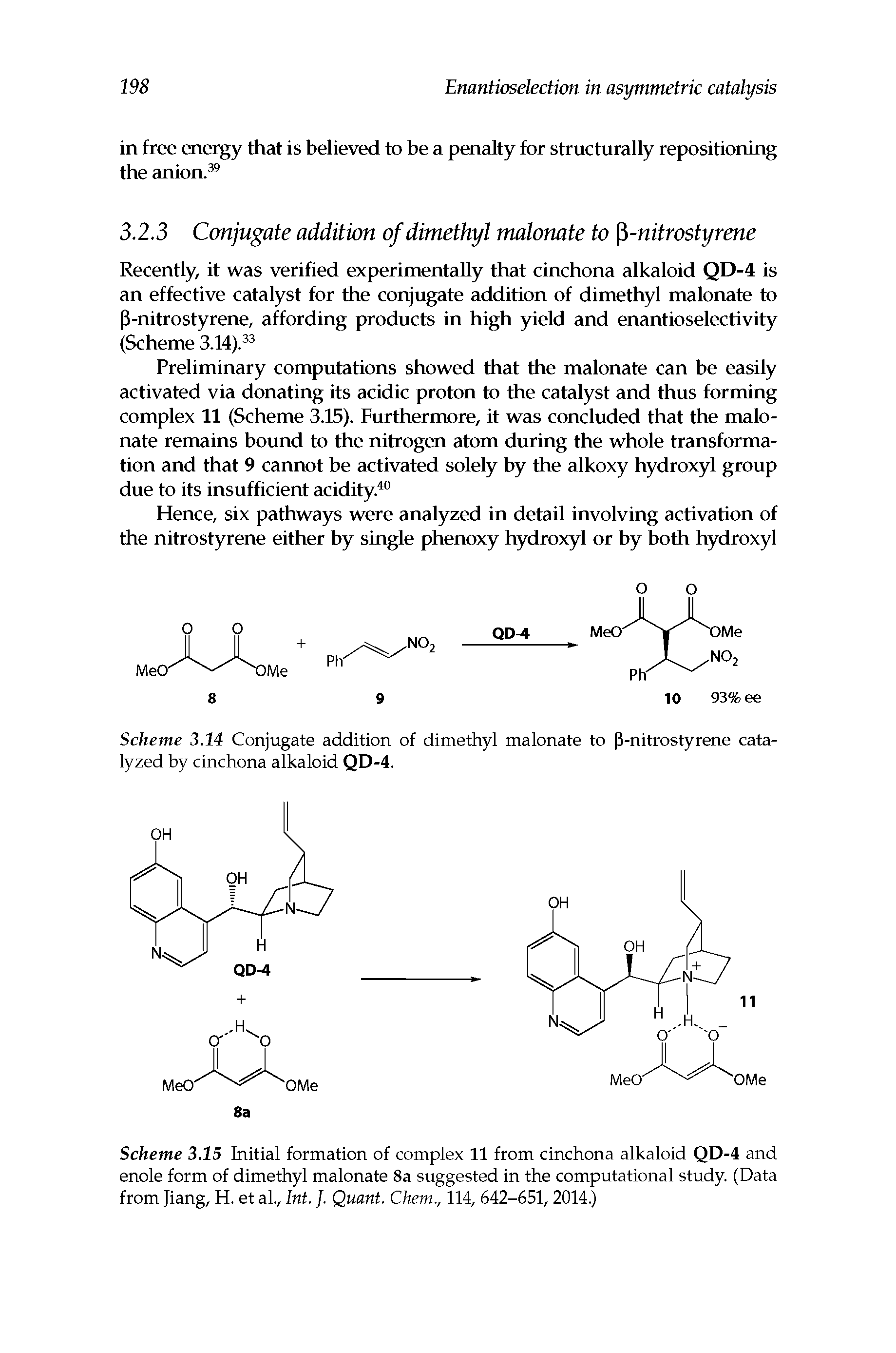 Scheme 3.15 Initial formation of complex 11 from cinchona alkaloid QD-4 and enole form of dimethyl malonate 8a suggested in the computational study. (Data from Jiang, H. et al., Int. J. Quant. Chem., 114,642-651,2014.)...