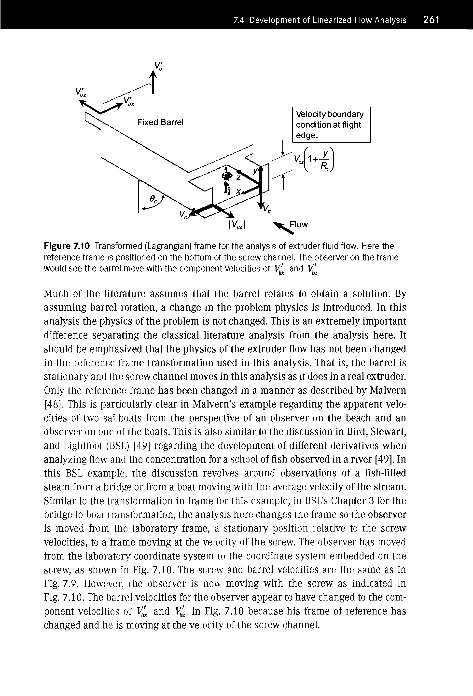 Figure 7.10 Transformed (Lagrangian) frame for the analysis of extruder fluid flow. Here the reference frame is positioned on the bottom of the screw channel. The observer on the frame would see the barrel move with the component velocities of and V, ...