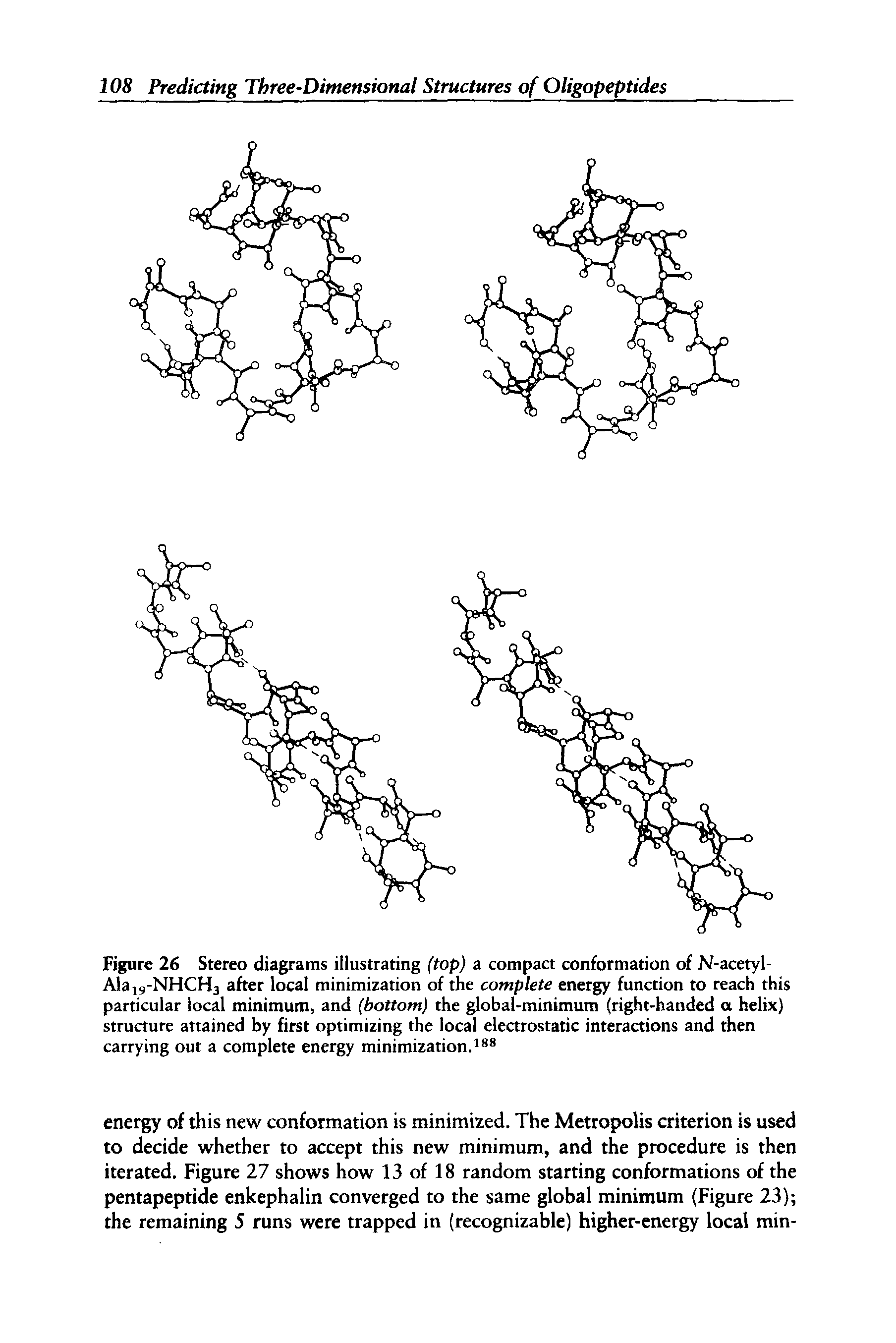 Figure 26 Stereo diagrams illustrating (top) a compact conformation of N-acetyl-Ala19-NHCH3 after local minimization of the complete energy function to reach this particular local minimum, and (bottom) the global-minimum (right-handed a helix) structure attained by first optimizing the local electrostatic interactions and then carrying out a complete energy minimization.188...