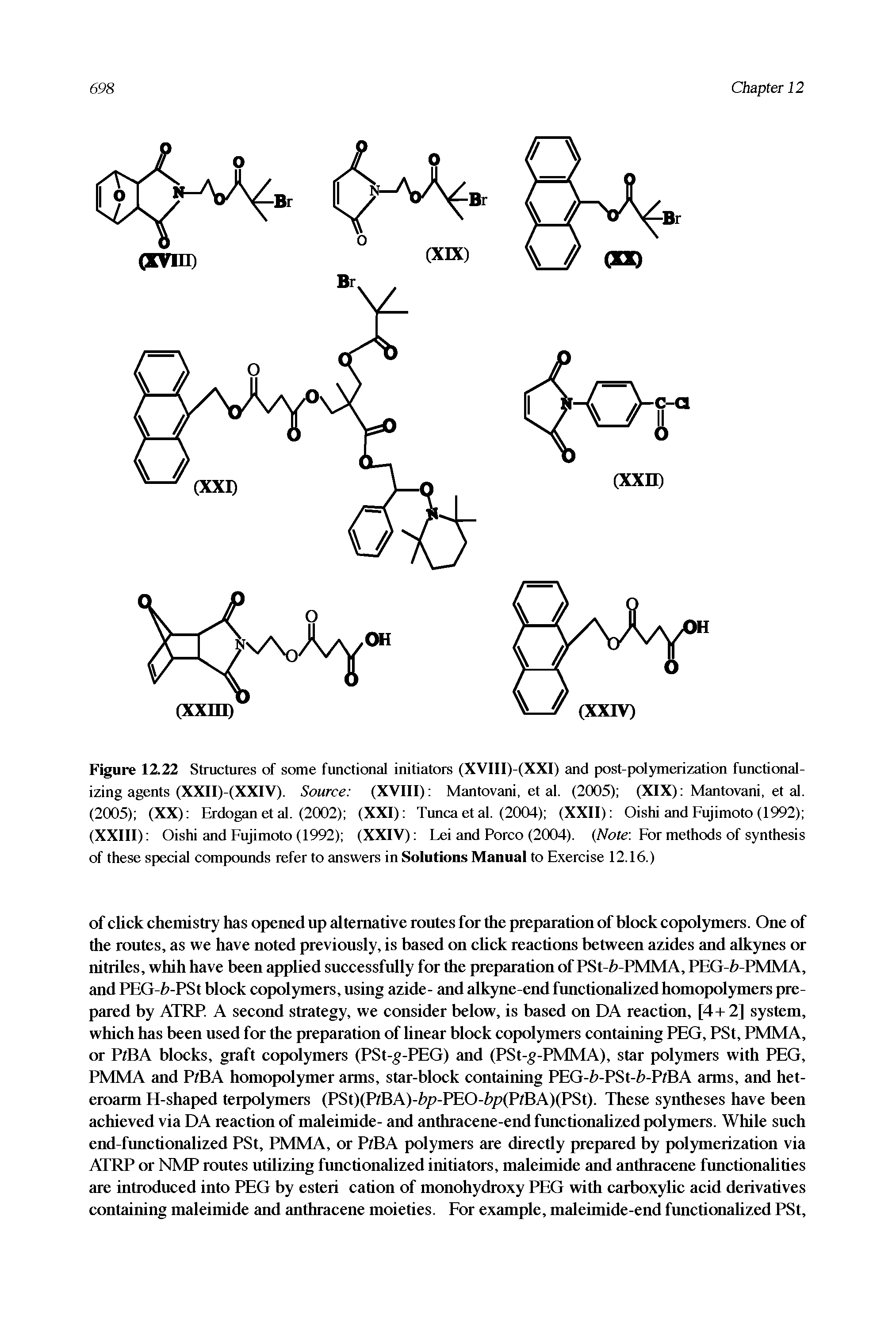 Figure 12.22 Structures of some functional initiators (XVIII)-(XXI) and post-polymerization functionalizing agents (XXII)-(XXIV). Source (XVIII) Mantovani, et al. (2005) (XIX) Mantovani, et al. (2005) (XX) Erdogan et al. (2002) (XXI) Tuncaetal. (2004) (XXII) Oishi and Fujimoto (1992) (XXIII) Oishi and Fujimoto (1992) (XXIV) Lei and Porco (2004). (Atote For methods of synthesis of these special compounds refer to answers in Solutions Manual to Exercise 12.16.)...