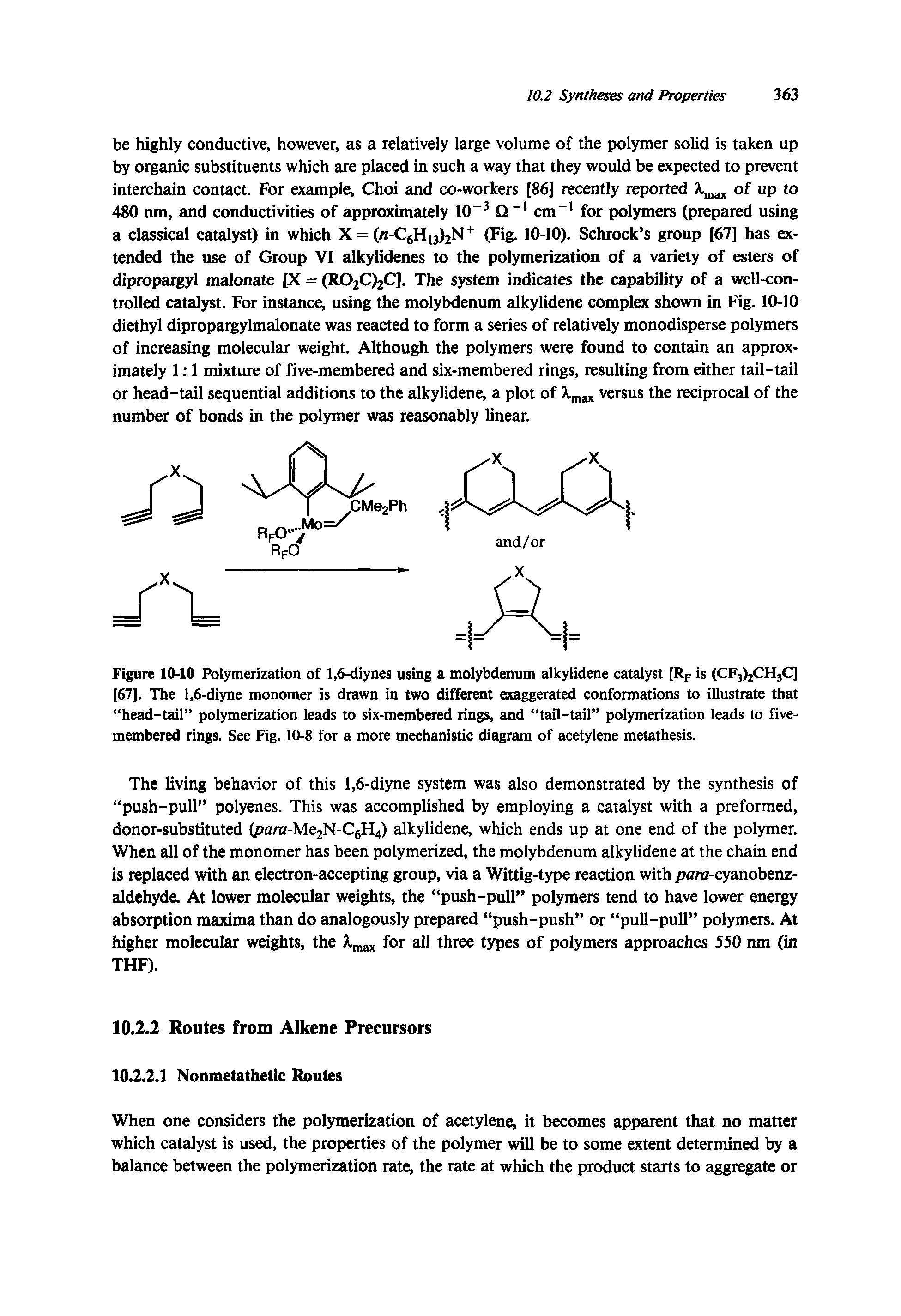 Figure 10-10 Polymerization of 1,6-diynes using a molybdenum alkylidene catalyst [Rp is (CFjljCHjC] [67]. The 1,6-diyne monomer is drawn in two different exaggerated conformations to illustrate that head-tail polymerization leads to six-membered rings, and tail-tail polymerization leads to five-membered rings. See Fig. 10-8 for a more mechanistic diagram of acetylene metathesis.