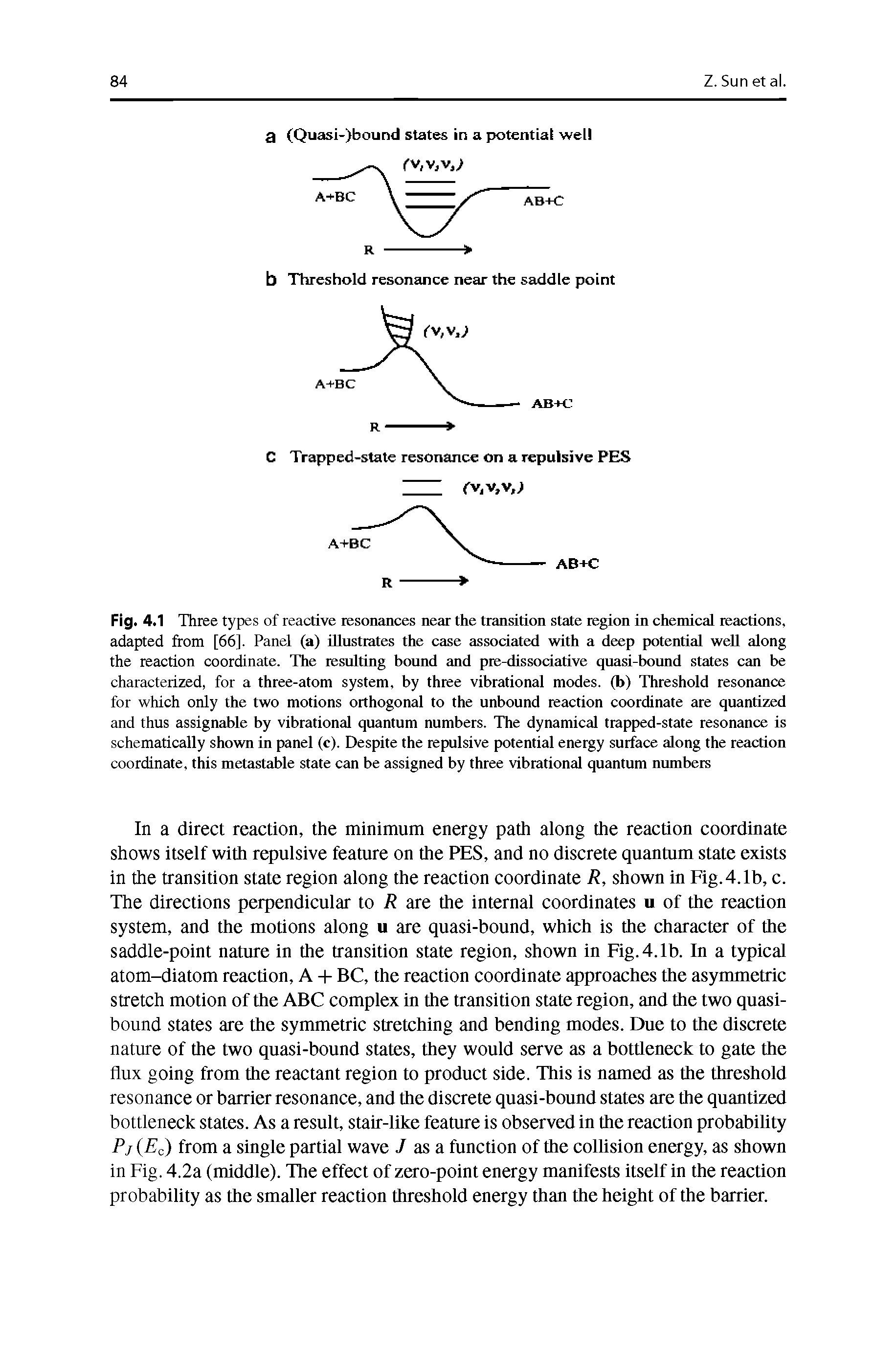 Fig. 4.1 Three types of reactive resonances near the transition state region in chemical reactions, adapted from [66]. Panel (a) illustrates the case associated with a deep potential well along the reaction coordinate. The resulting bound and pie-dissociative quasi-bound states can be characterized, for a three-atom system, by three vibrational modes, (b) Threshold resonance for which only the two motions orthogontil to the unbound reaction coordinate tire quantized and thus assignable by vibrational quantum numbers. The dynamical trapped-state resonance is schematically shown in panel (c). Despite the repulsive potential energy surface along the reaction coordinate, this metastable state can be assigned by three vibrational quantum numbers...